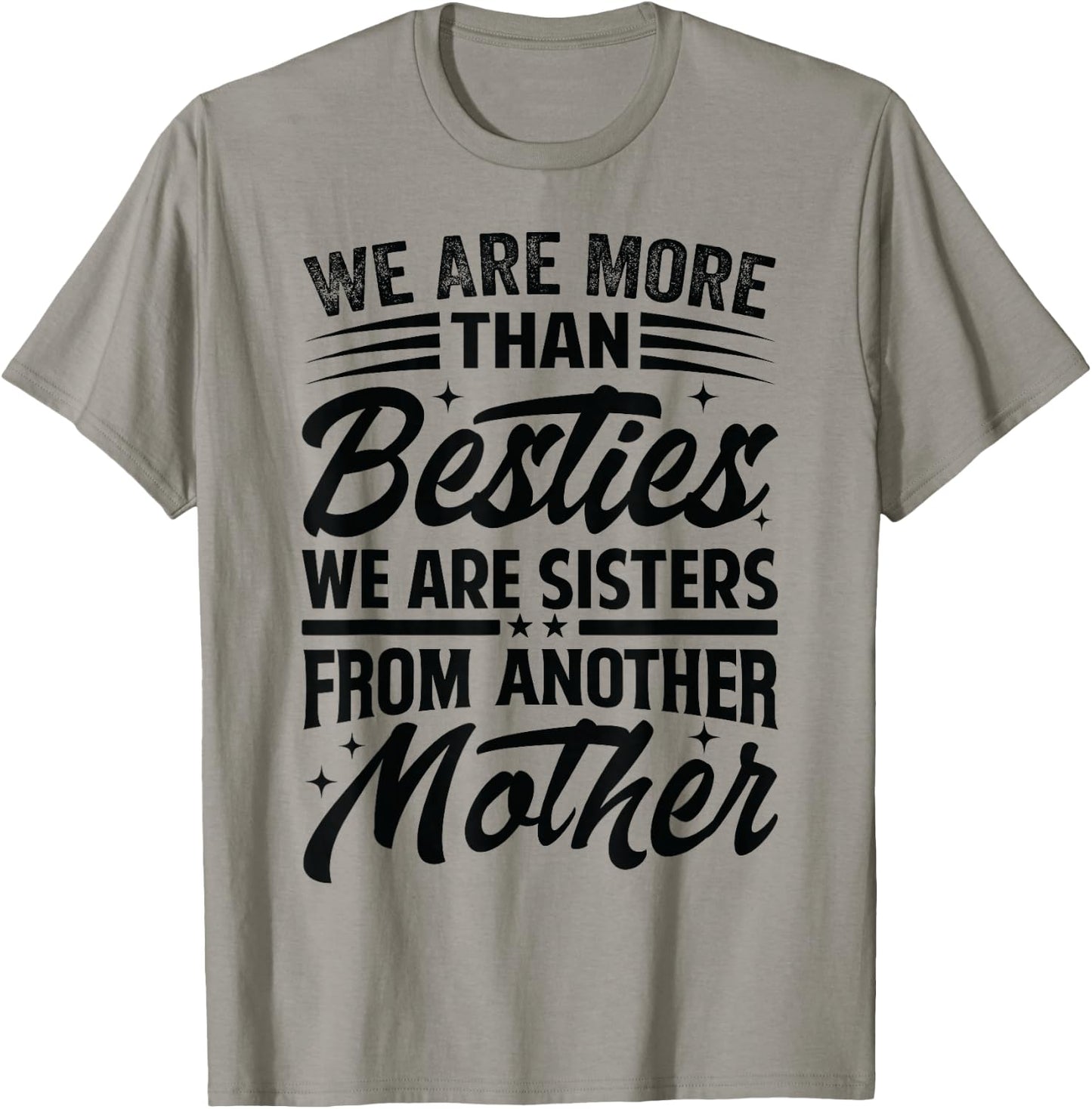 We Are More Than Besties We Are Sisters From Another Mother T-Shirt - T-Shirt | Sand