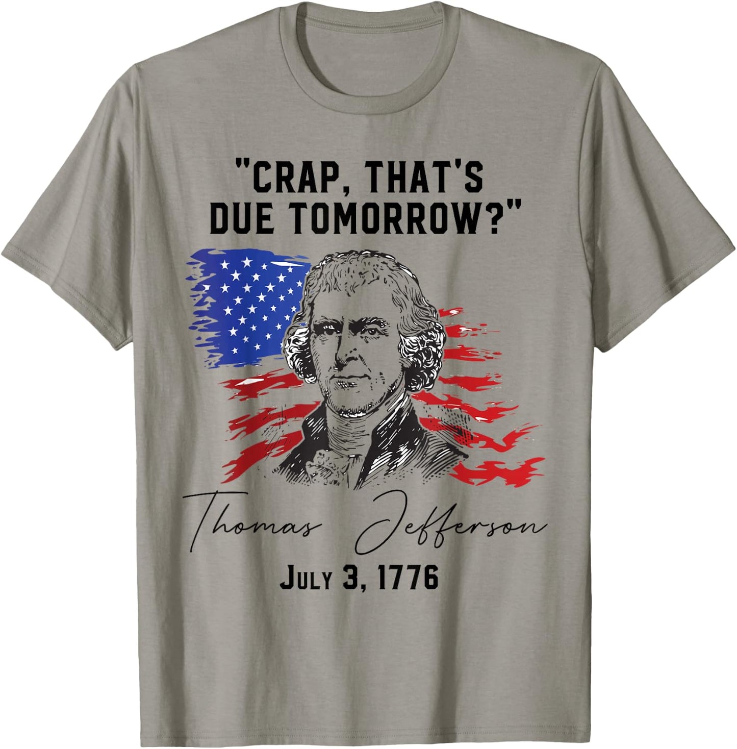 Crap That's Due Tomorrow? T-Jefferson Saying July 3 1776 T-Shirt - T-Shirt | Sand
