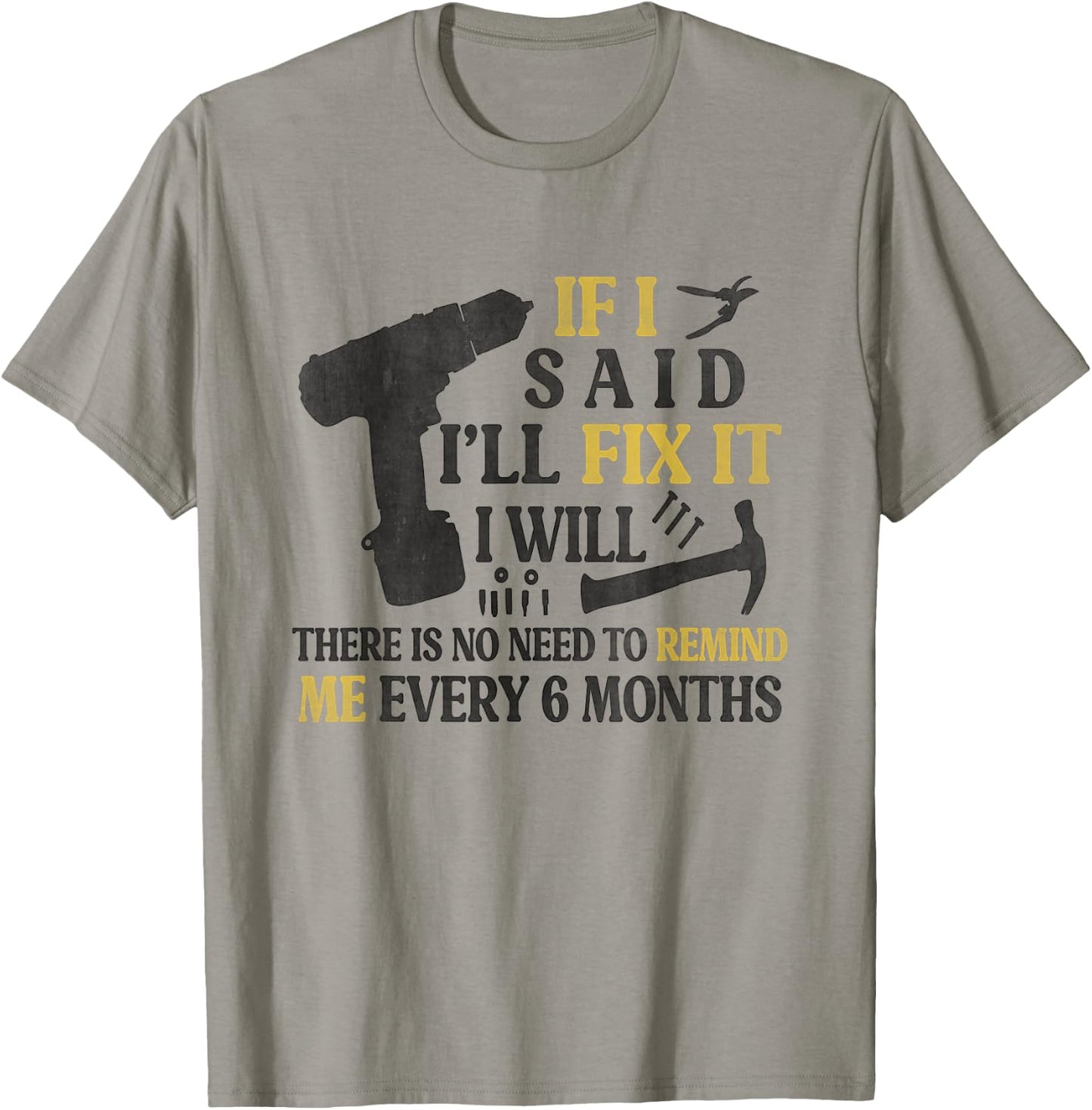 If I Said I'll Fix It I Will There's No Need To Remind Me T-Shirt - T-Shirt | Sand