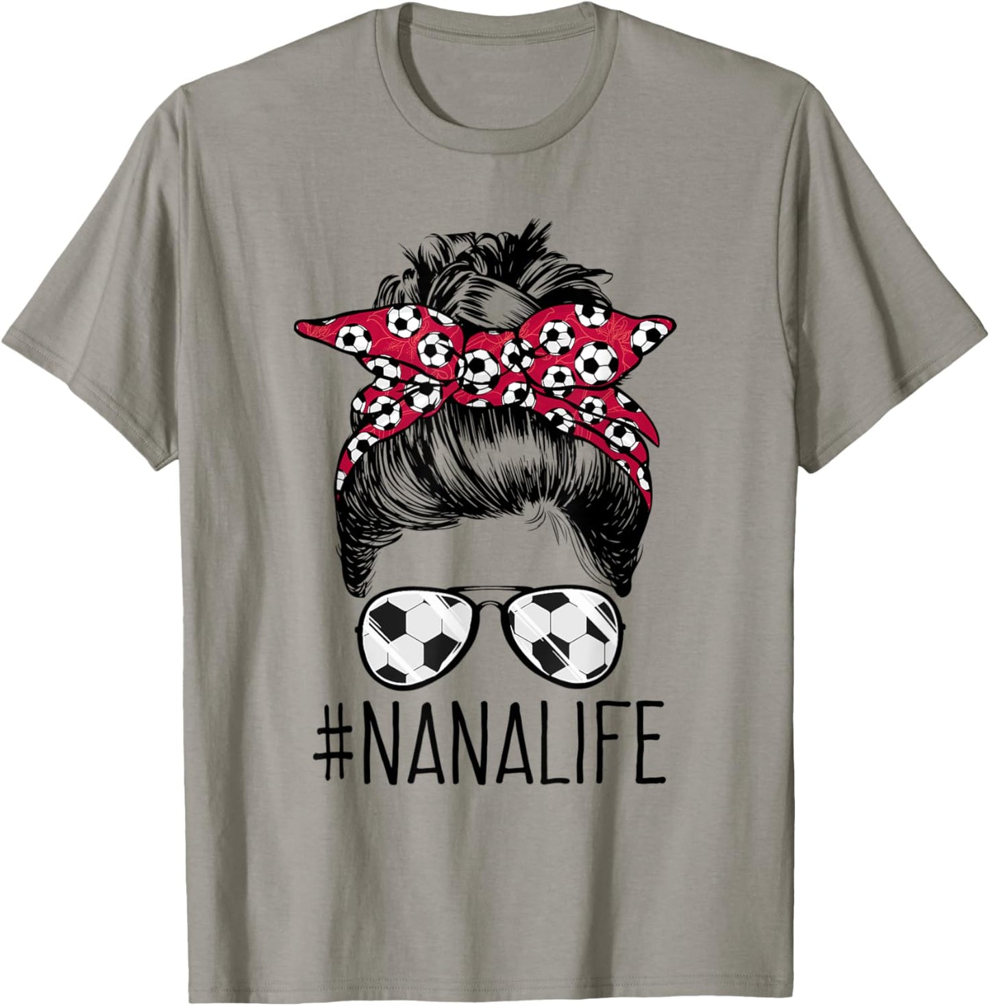 Nana Life Soccer Grandma Mothers Day Messy Bun Women Funny T-Shirt - T-Shirt | Sand