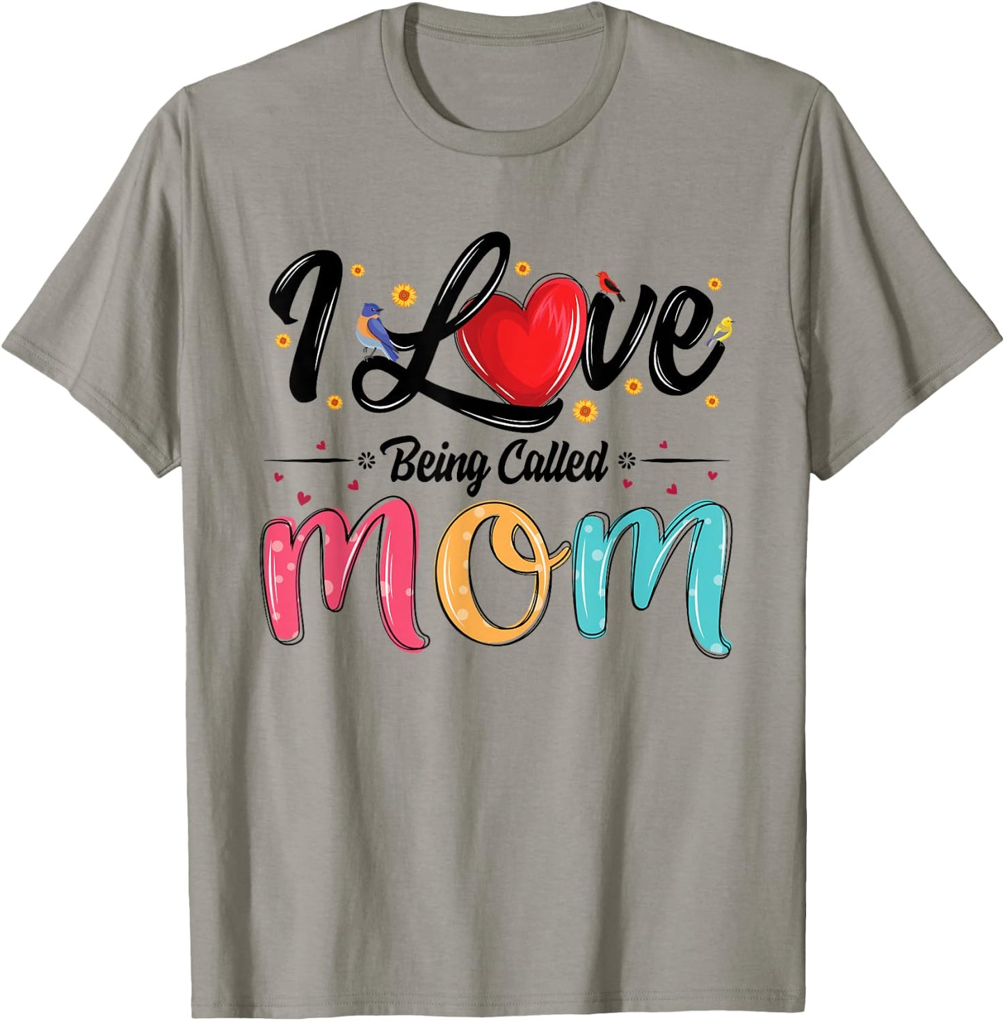 I Love Being Called Mom mama mommy mother's day T-Shirt - T-Shirt | Sand