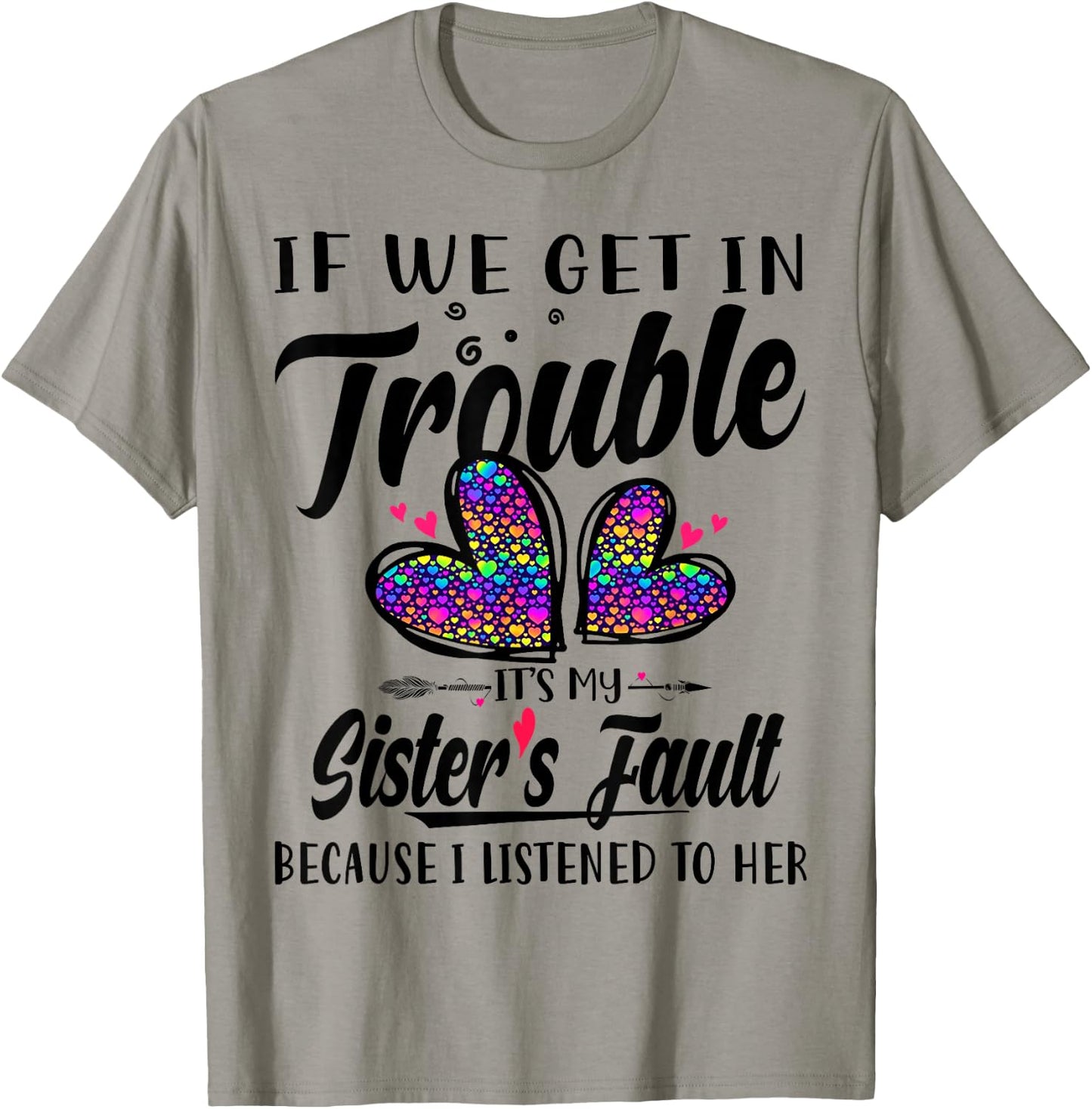 If We Get In Trouble It's My Sister's Fault I Listened Her T-Shirt - T-Shirt | Sand
