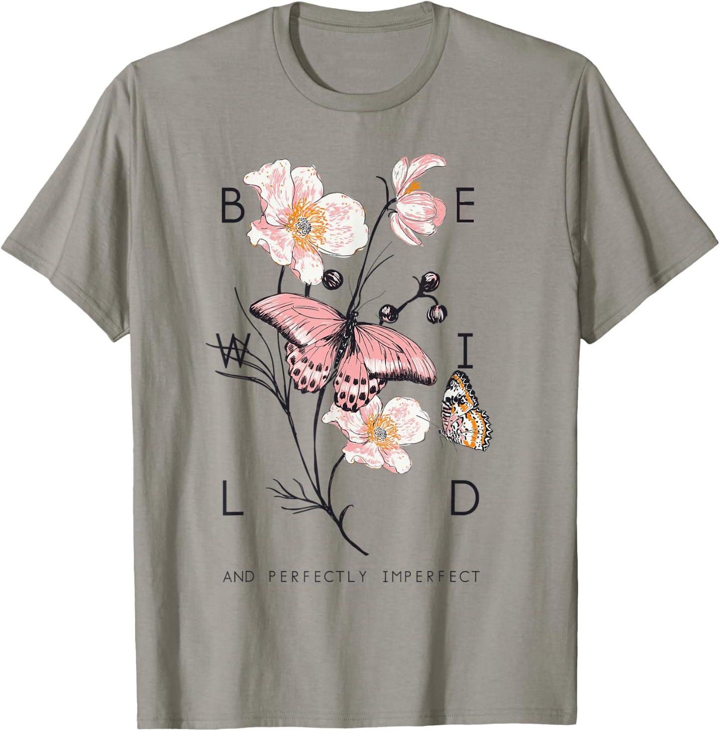 Be Wild And Imperfect Botanic Flowers Butterflies Gardening T-Shirt - T-Shirt | Sand
