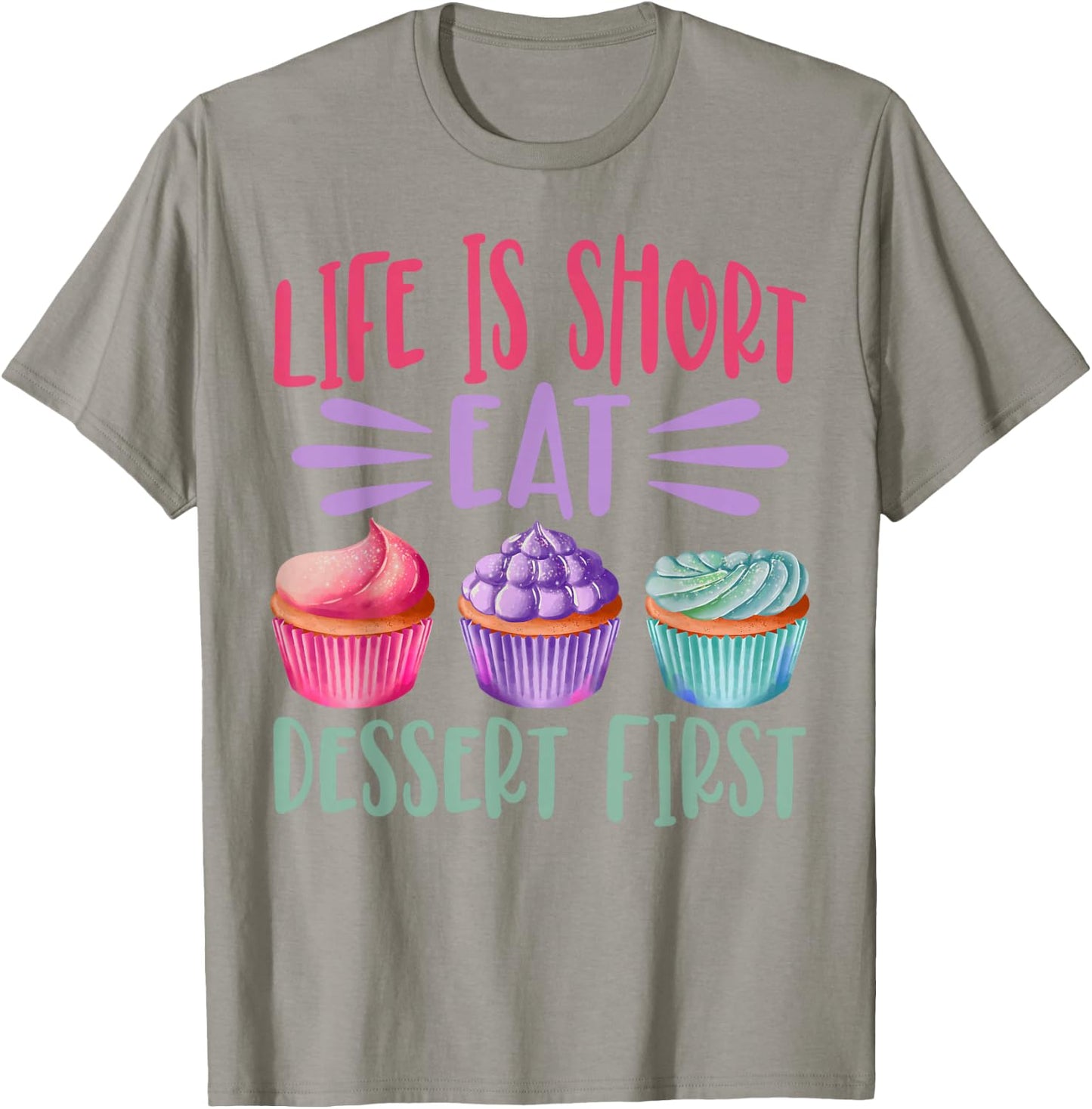 Life Is Short Eat Dessert First Baking Baker Cupcake Cooking T-Shirt - T-Shirt | Sand