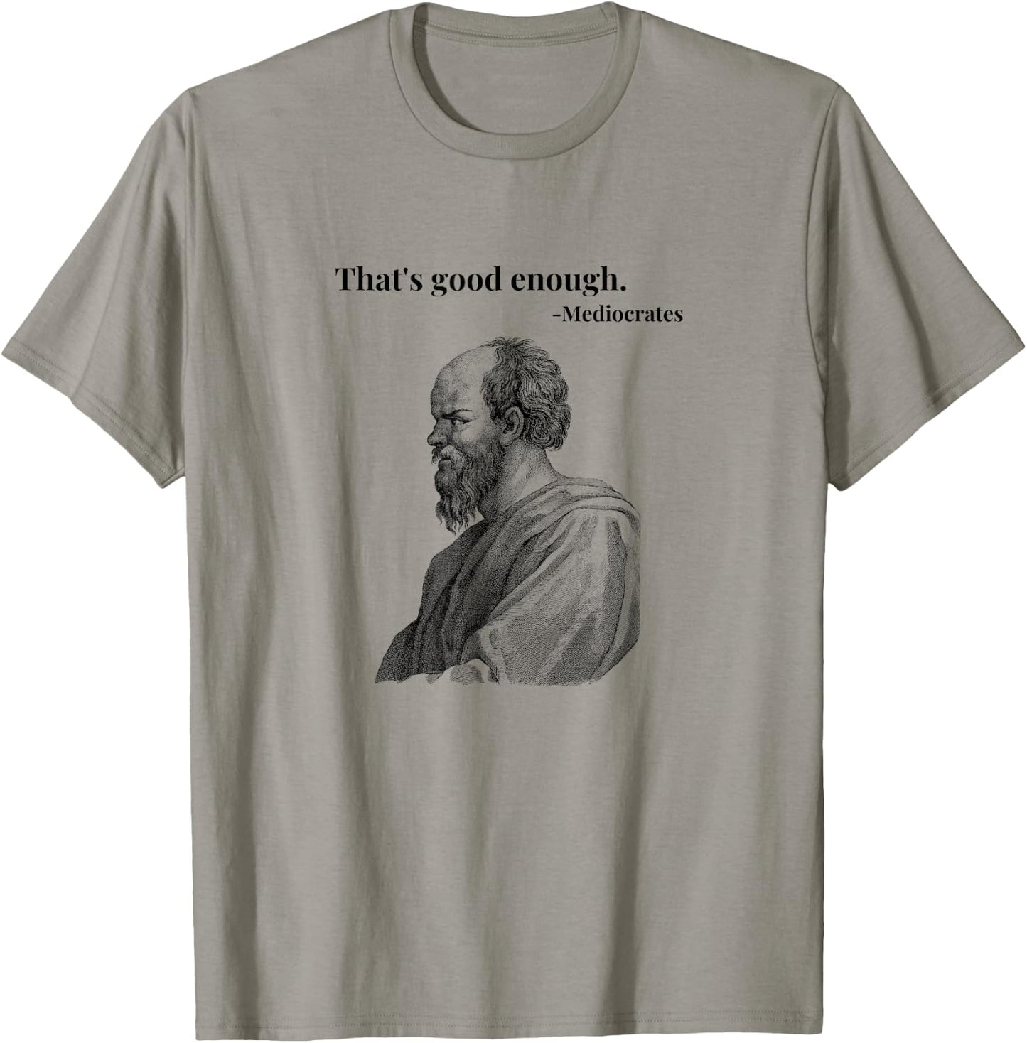That's Good Enough. Mediocrates - Black | Funny Philosopher T-Shirt - T-Shirt | Sand