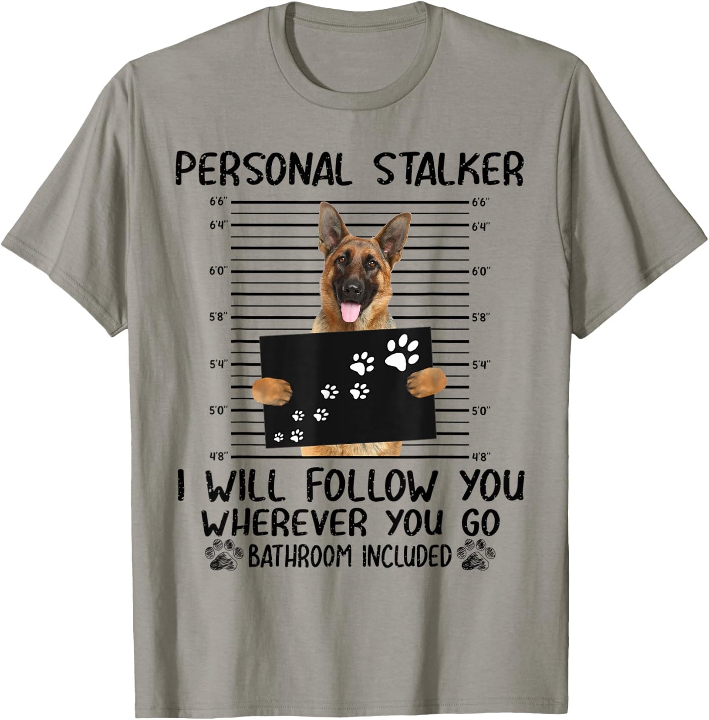 Personal Stalker I Will Follow You German Shepherd Funny T-Shirt - T-Shirt | Sand