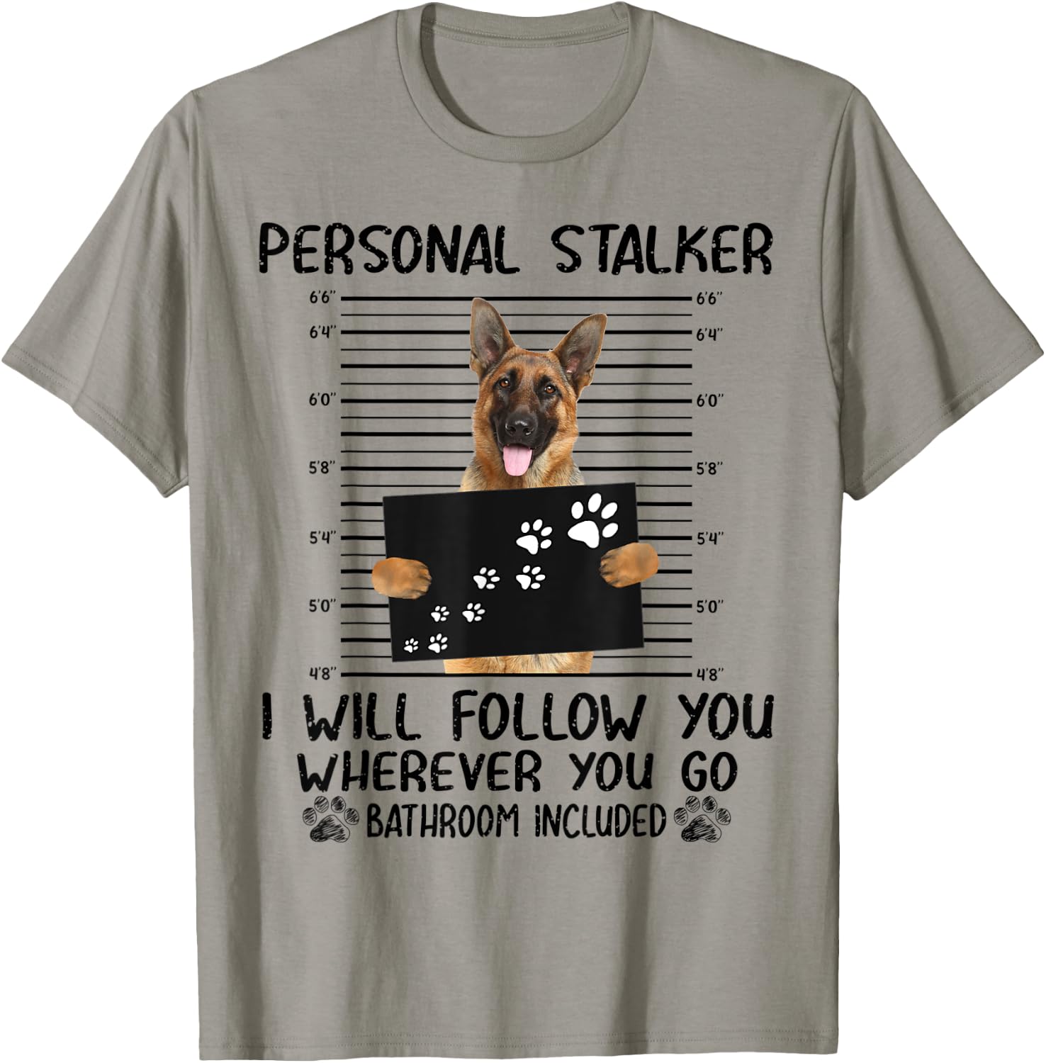 Personal Stalker I Will Follow You German Shepherd Funny T-Shirt - T-Shirt | Sand