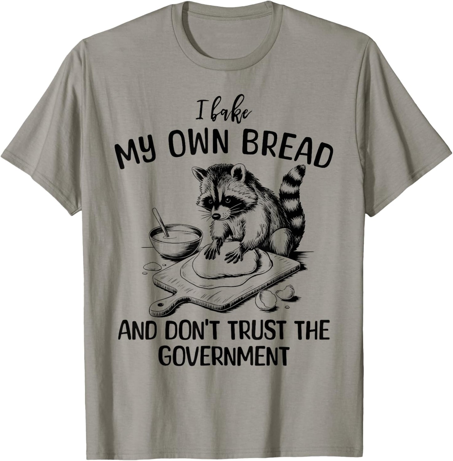 Raccoon I Bake My Own Bread and Don't Trust the Government T-Shirt - T-Shirt | Sand