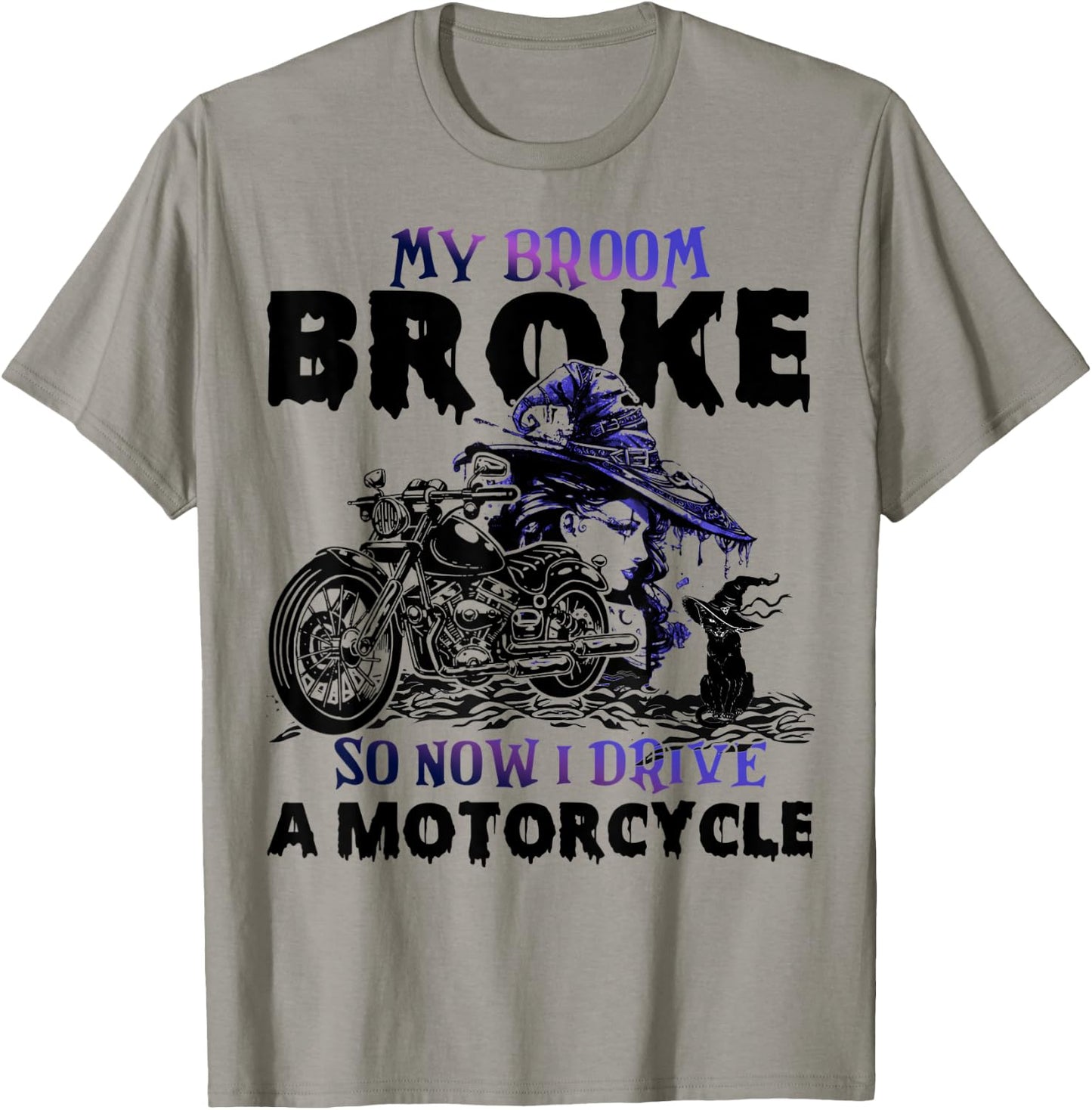 My Broom Broke So Now I Drive A Motorcycle Halloween Costume T-Shirt - T-Shirt | Sand