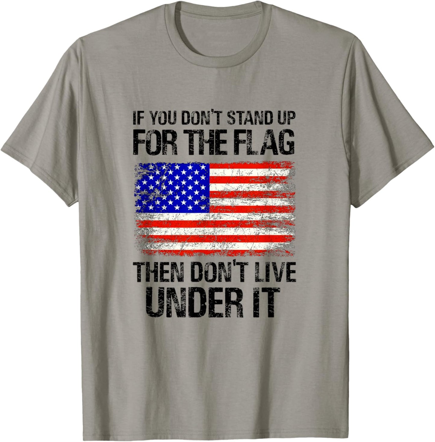 If You Don't Stand Up For The Flag Then Don't Live Under It T-Shirt - T-Shirt | Sand