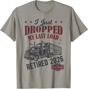 I Just Dropped My Last Load Funny Trucker Retirement T-Shirt - T-Shirt | Sand
