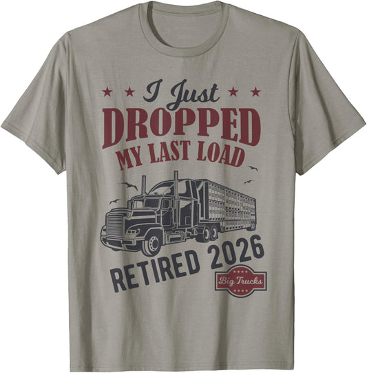 I Just Dropped My Last Load Funny Trucker Retirement T-Shirt - T-Shirt | Sand