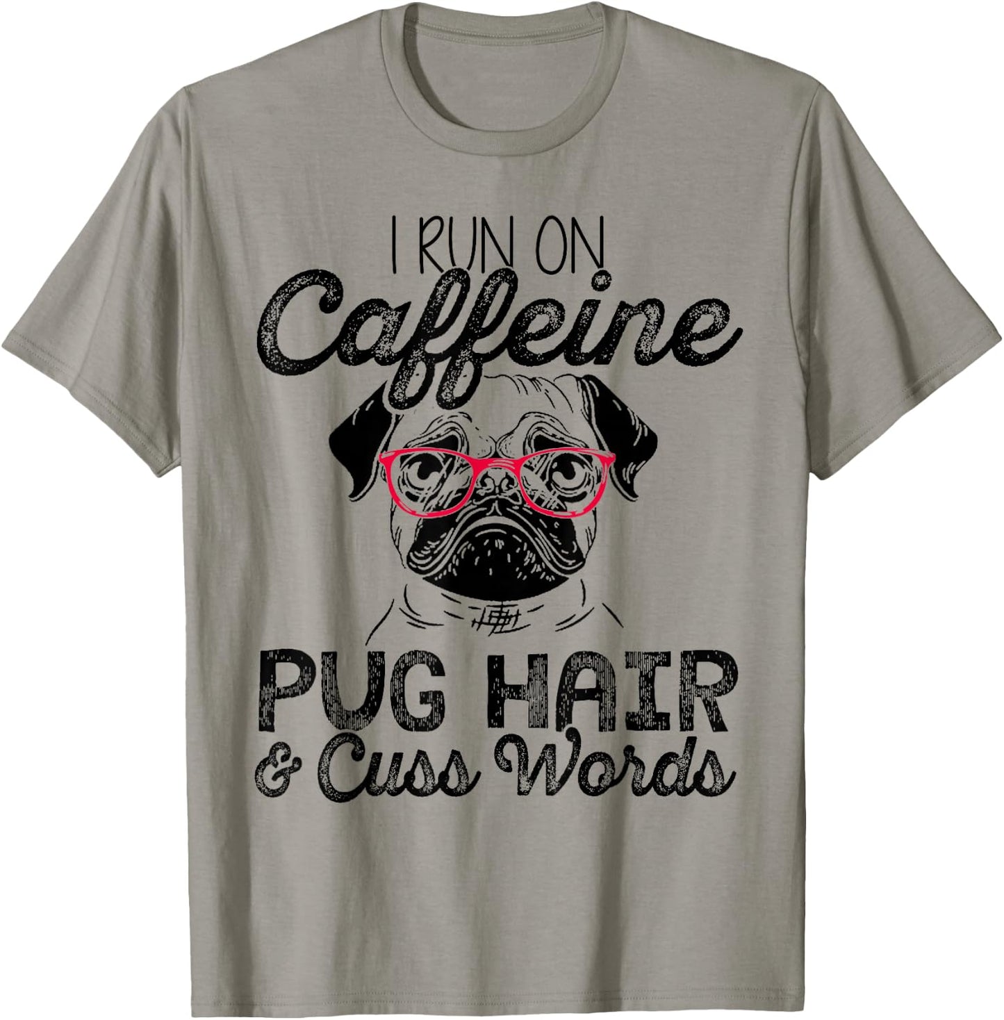I Run On Caffeine Pug Hair and Cuss Words Men & Woman T-Shirt - T-Shirt | Sand