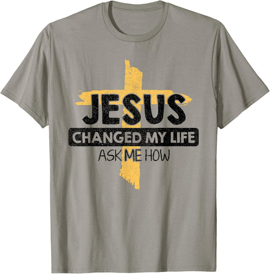 Jesus Changed My Life Ask Me How Bible Cross Christ Jesus T-Shirt - T-Shirt | Sand