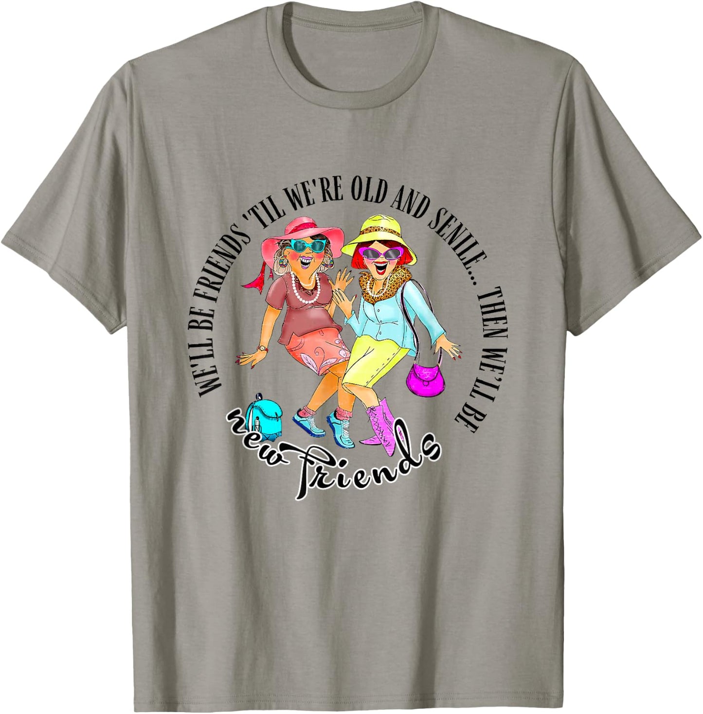 We'll Be Friends 'Til We're Old & Senile BFF Best Friends T-Shirt - T-Shirt | Sand