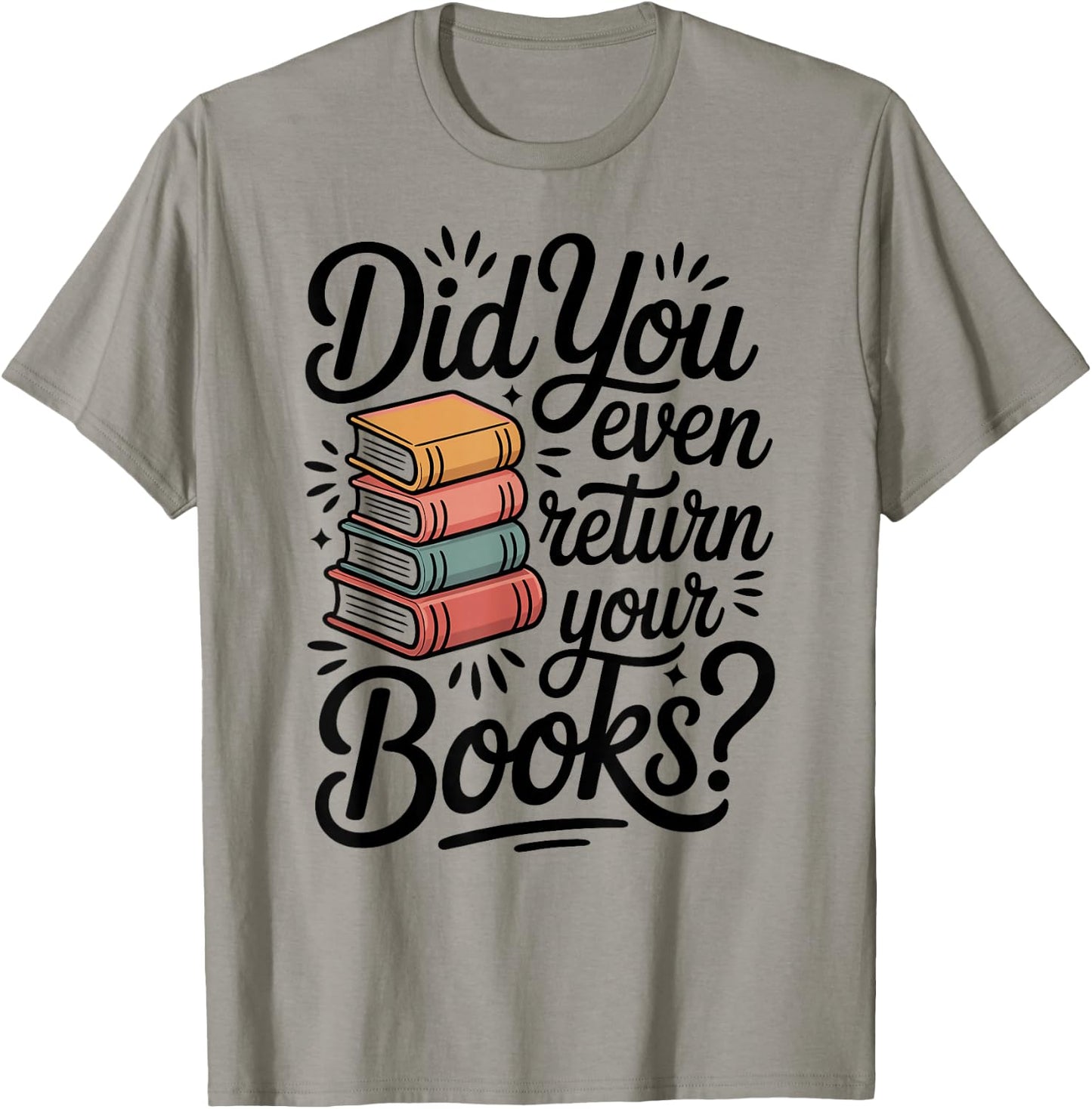 Did You Even Return Your Books Funny Librarian Library T-Shirt - T-Shirt | Sand