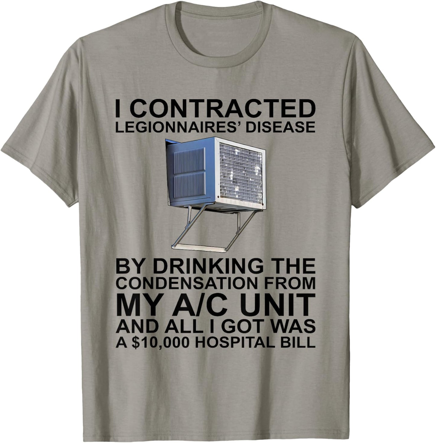 I Contracted Legionnaires' Disease By Drinking The T-Shirt - T-Shirt | Sand