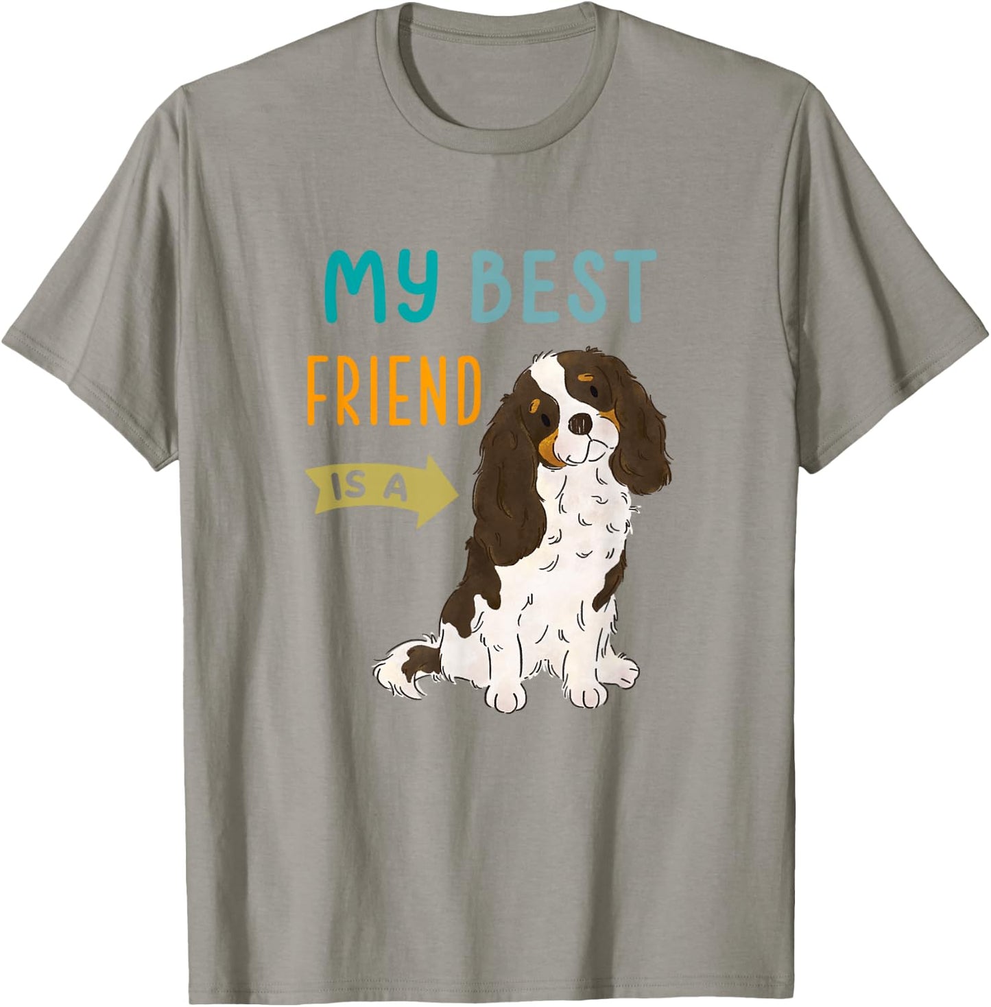 My Best Friend is a Tri Color Cavalier King Charles Spaniel T-Shirt - T-Shirt | Sand