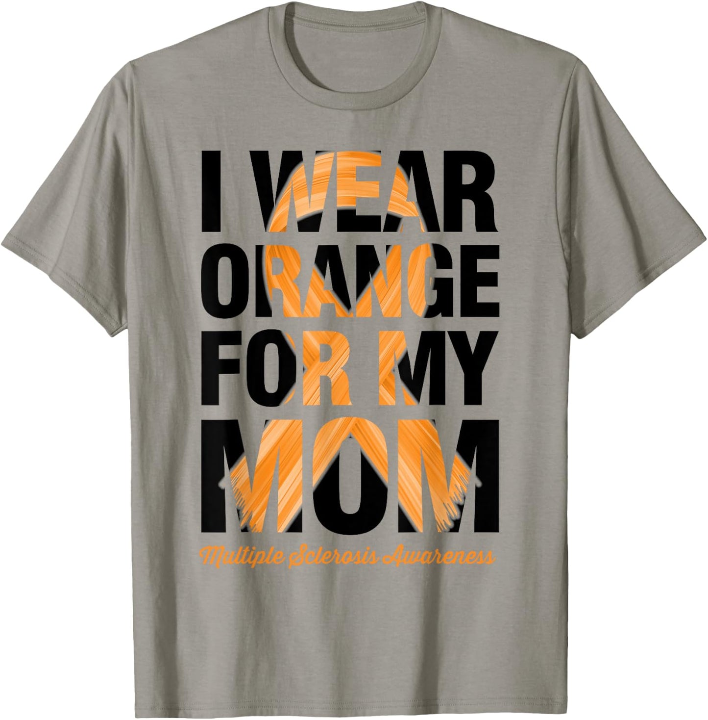I Wear Orange For My Mom - MS Multiple Sclerosis Awareness T-Shirt - T-Shirt | Sand