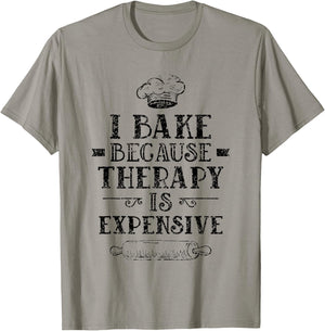 I Bake Because Therapy Is Expensive Baking Bakery Baker T-Shirt - T-Shirt | Sand