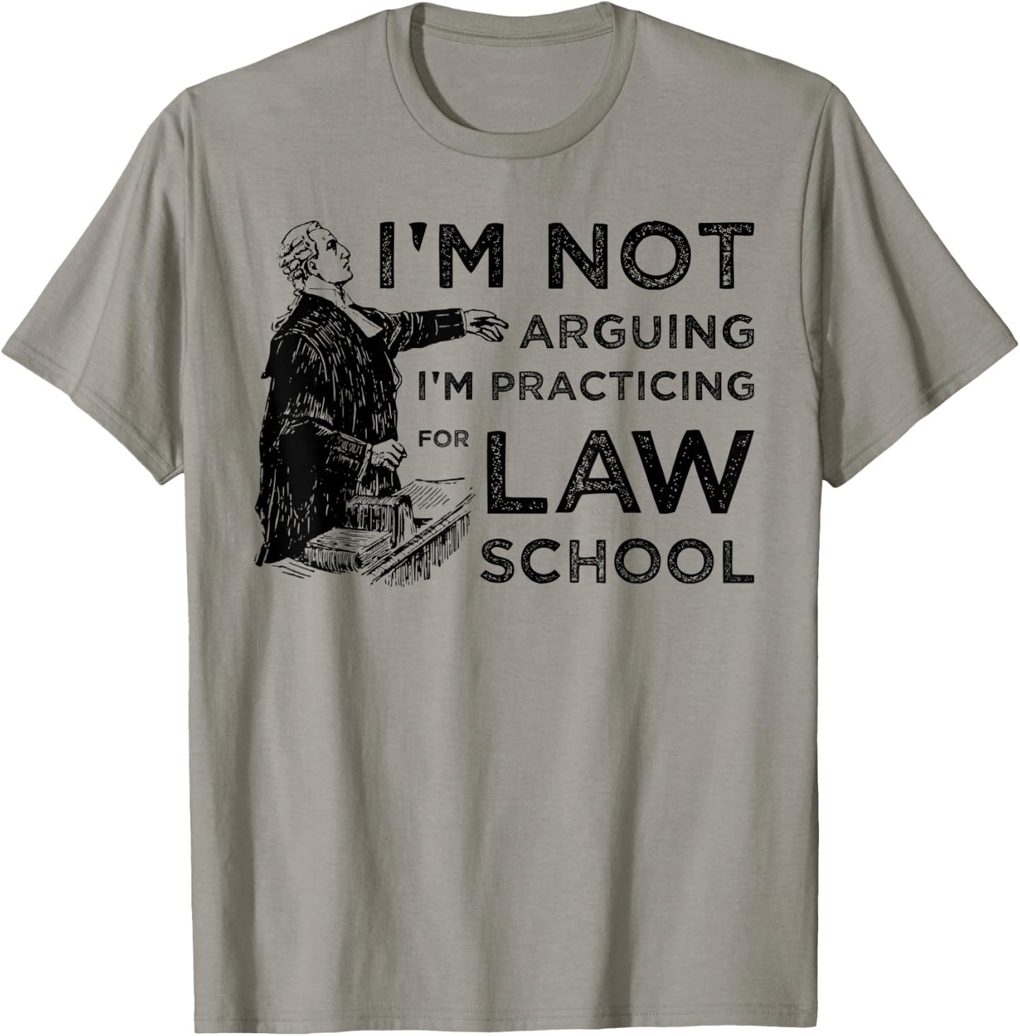 I'm Not Arguing I'm Practicing for Law School T-Shirt - T-Shirt | Sand