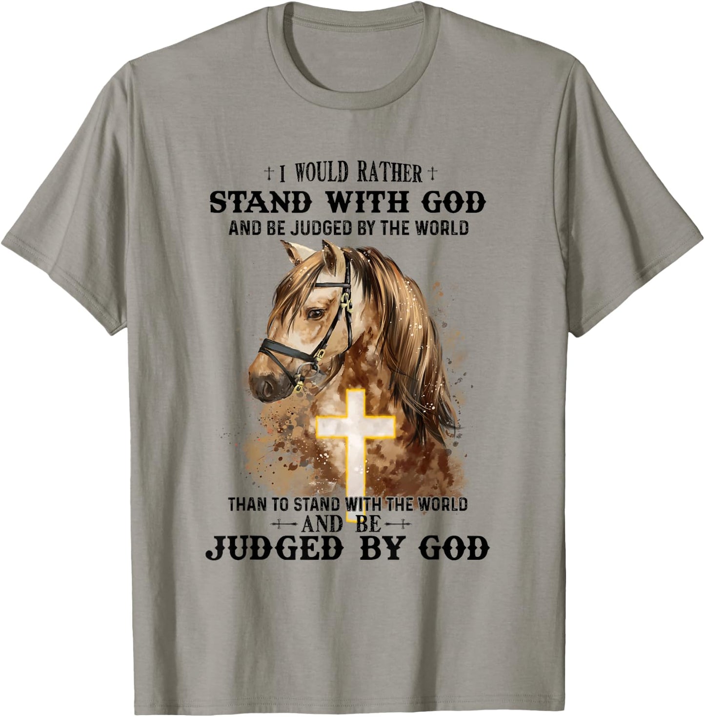 Horse Equestrian I Would Rather Stand With God Than Judged T-Shirt - T-Shirt | Sand