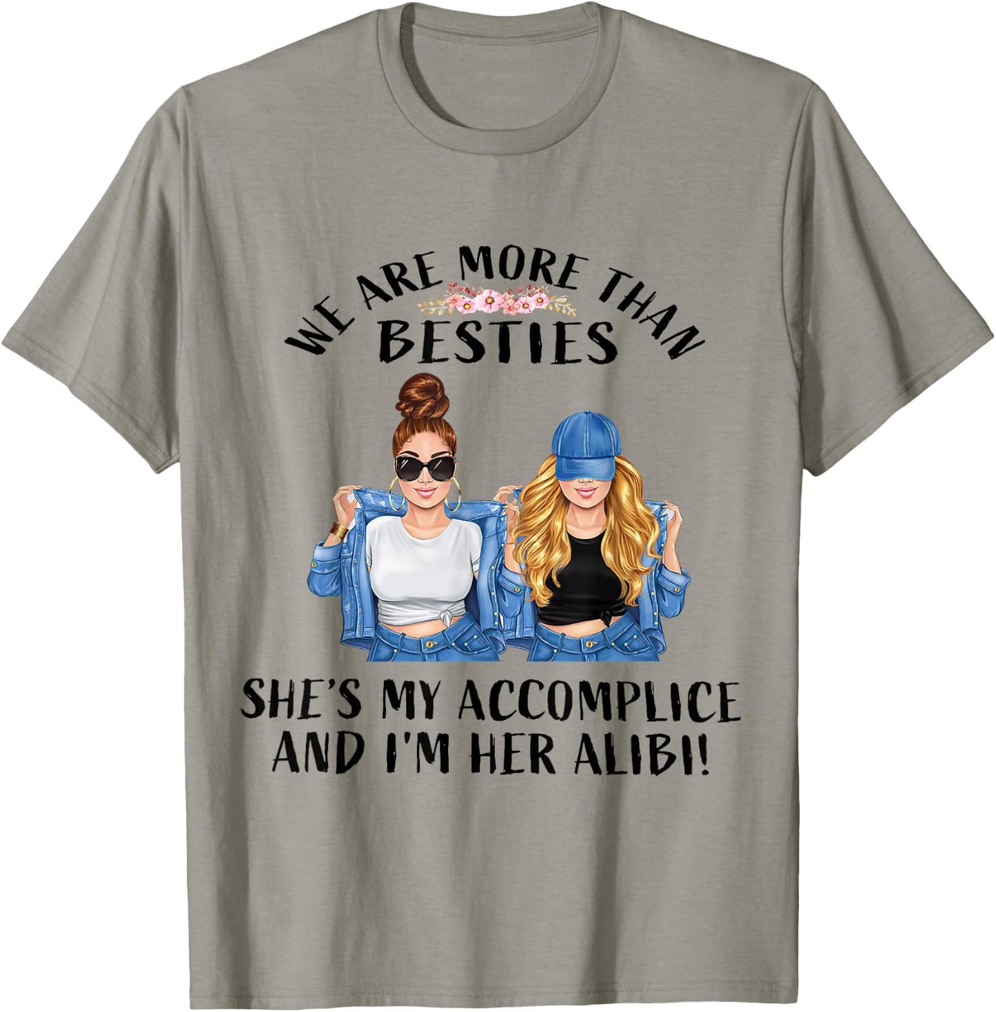 We Are More Than Besties She’s My Accomplice I’m Her Alibi T-Shirt - T-Shirt | Sand