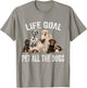 Vintage Life Goal Pet All The Dogs Funny Dogs Peters Lovers T-Shirt - T-Shirt | Sand