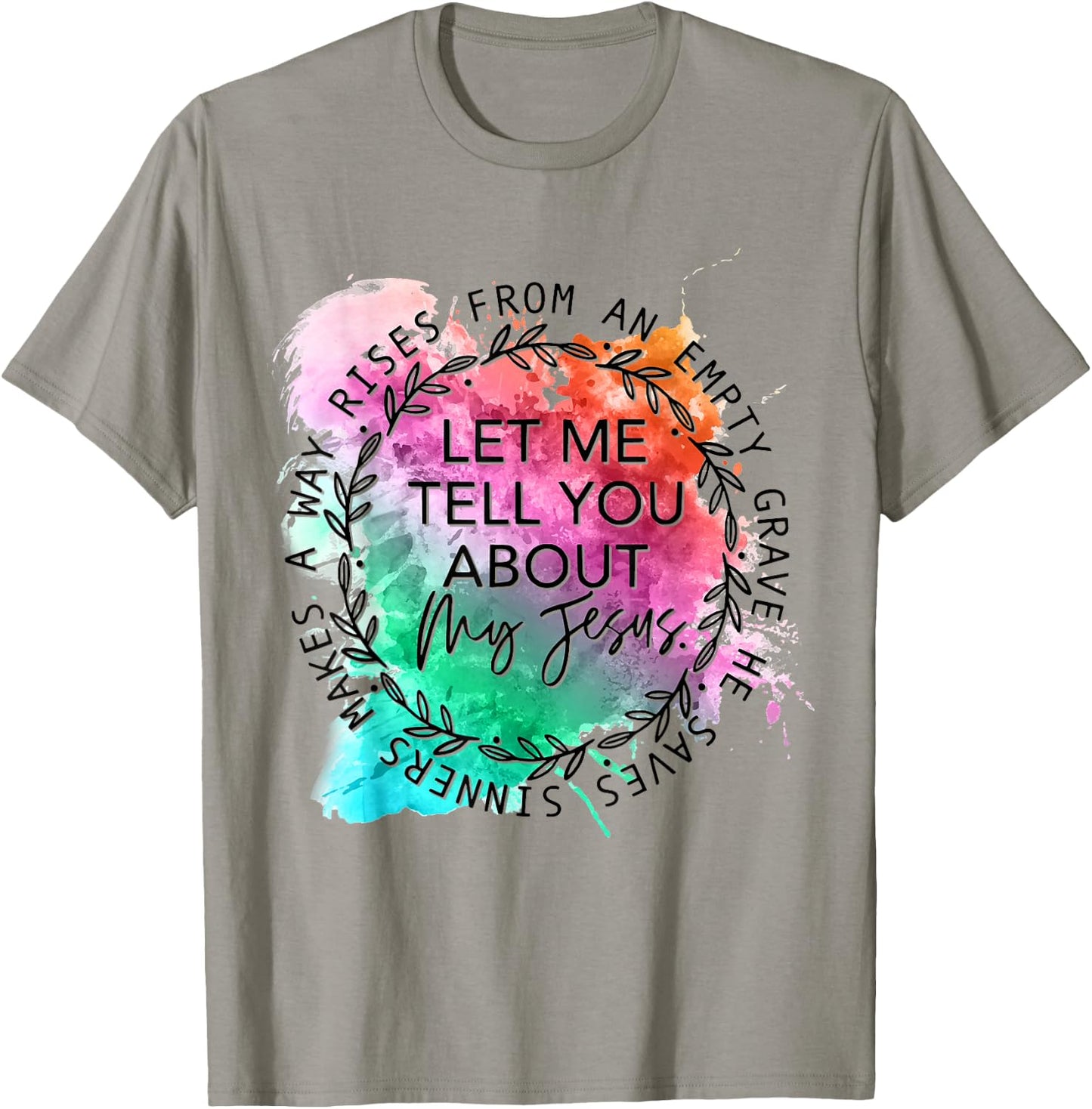 Let Me Tell You About My Jesus Tie Dye, Christian Bible God T-Shirt - T-Shirt | Sand