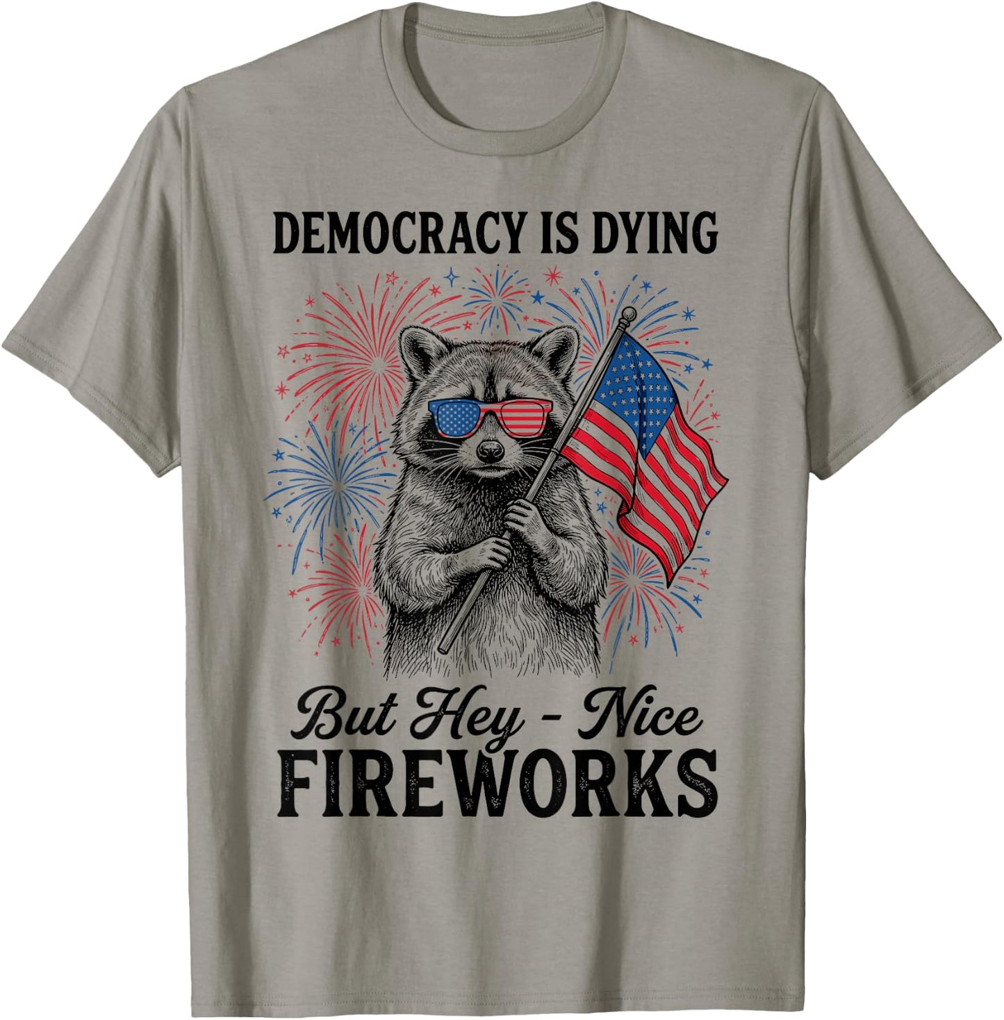 Democracy is Dying But Hey Nice Fireworks Retro 4th July T-Shirt - T-Shirt | Sand