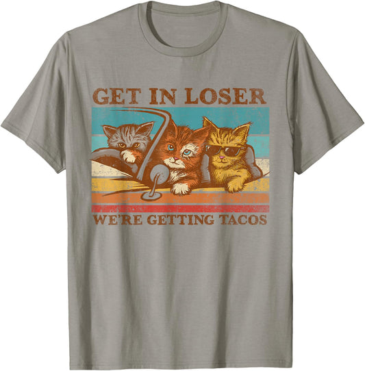 Get in Loser- We're Getting Tacos! T-Shirt - T-Shirt | Sand