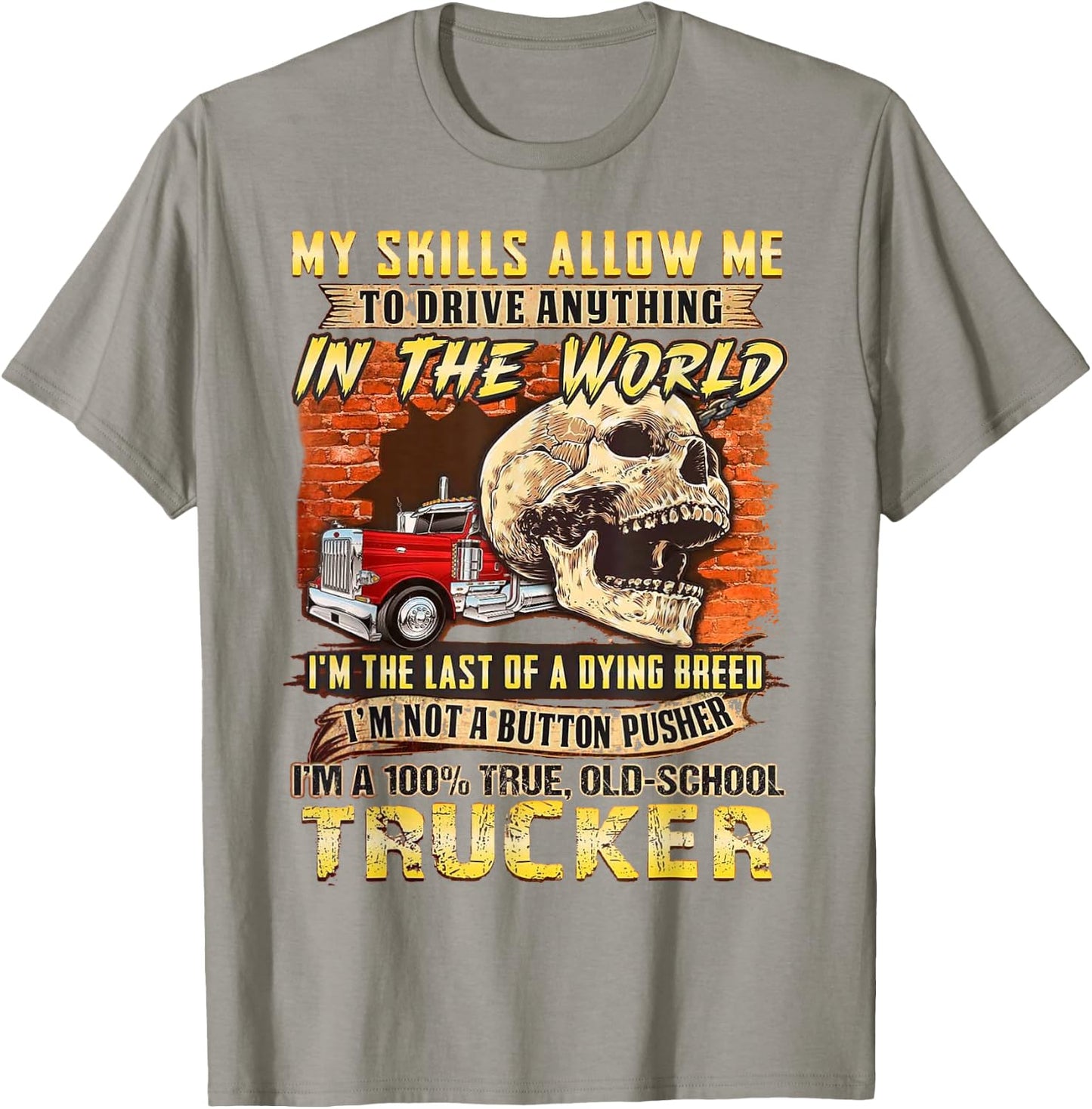 My Skills Allow Me To Drive Anything In The World T-Shirt - T-Shirt | Sand