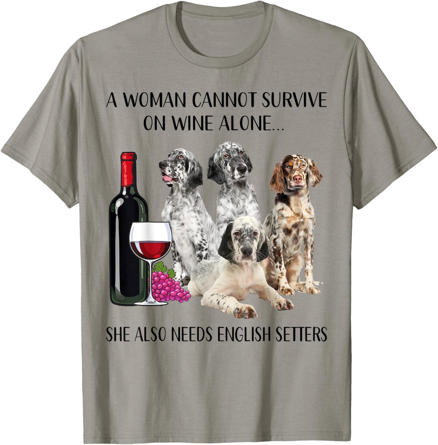 A Woman Cannot Survive On Wine Alone English Setter Lovers T-Shirt - T-Shirt | Sand