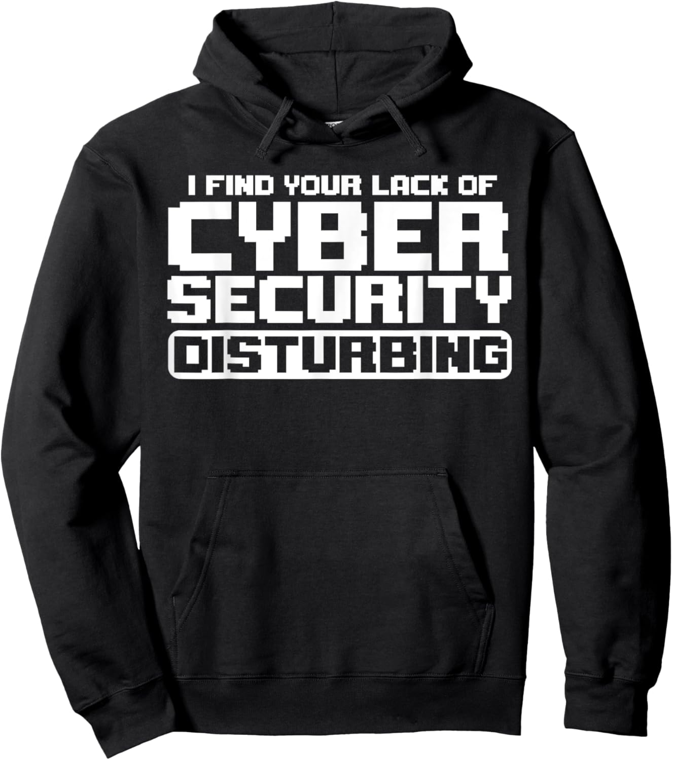 I Find Your Lack Of Cyber Security Disturbing Hacker Hoodie - Hoodie | Black