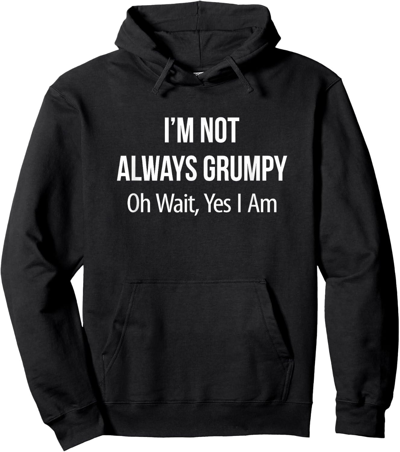 I'm Not Always Grumpy - Oh Wait Yes I Am Hoodie - Hoodie | Black