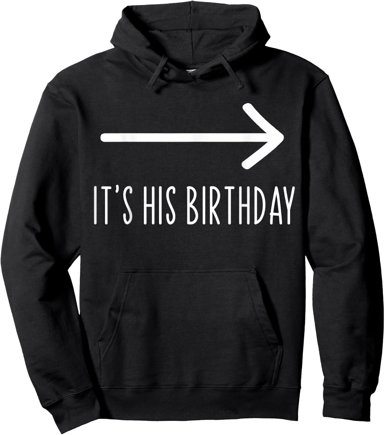 Funny It's His Birthday It's His Birthday Arrow Pointing Funny Humor Saying , Black Hoodie - Hoodie | Black