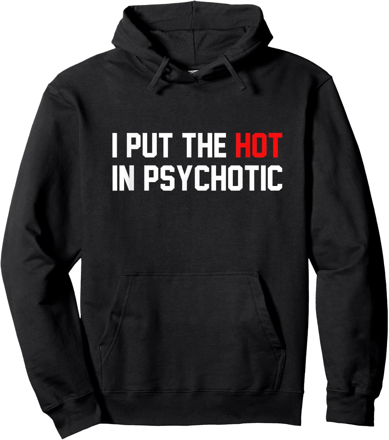 Funny I Put The Hot In Psychotic Shirt Hoodie - Hoodie | Black