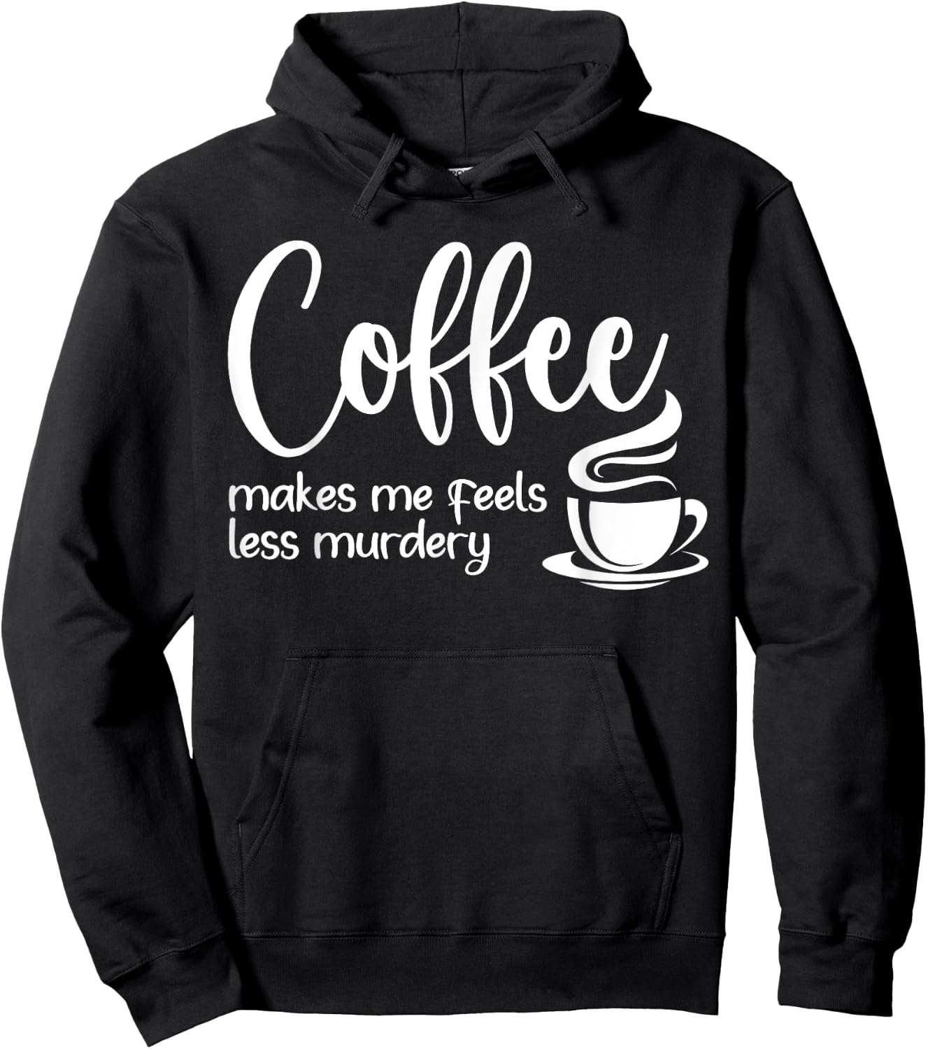 Coffee Makes Me Feel Less Murdery Funny Sarcastic Caffeine Hoodie - Hoodie | Black