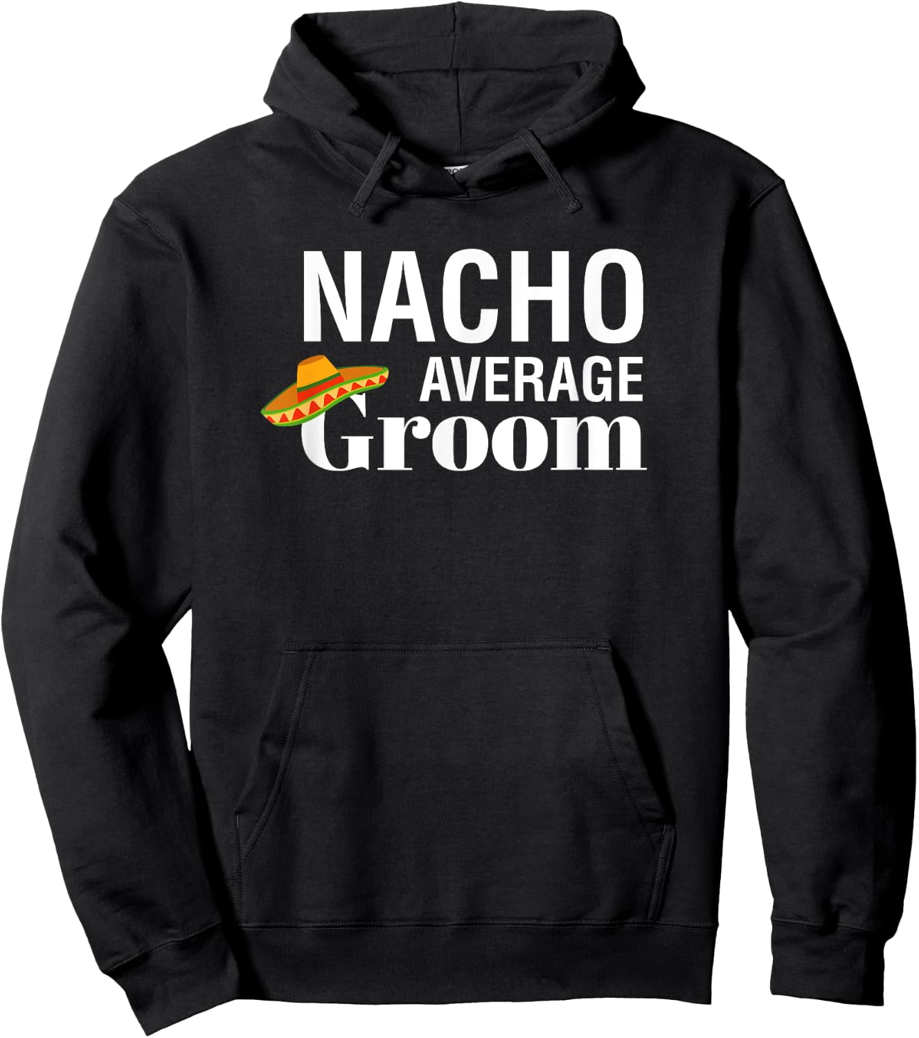 I Do, Bachelor Party , nacho average groom Hoodie - Hoodie | Black
