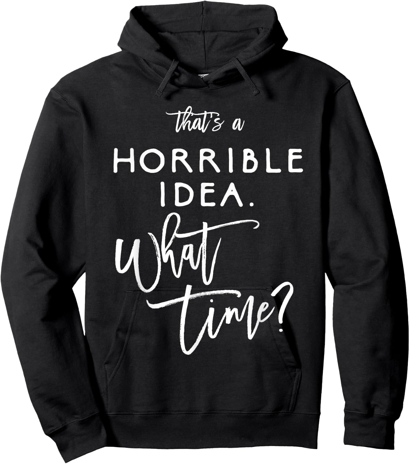 That's A Horrible Idea What Time Shirt Funny Bad Decisions Hoodie - Hoodie | Black