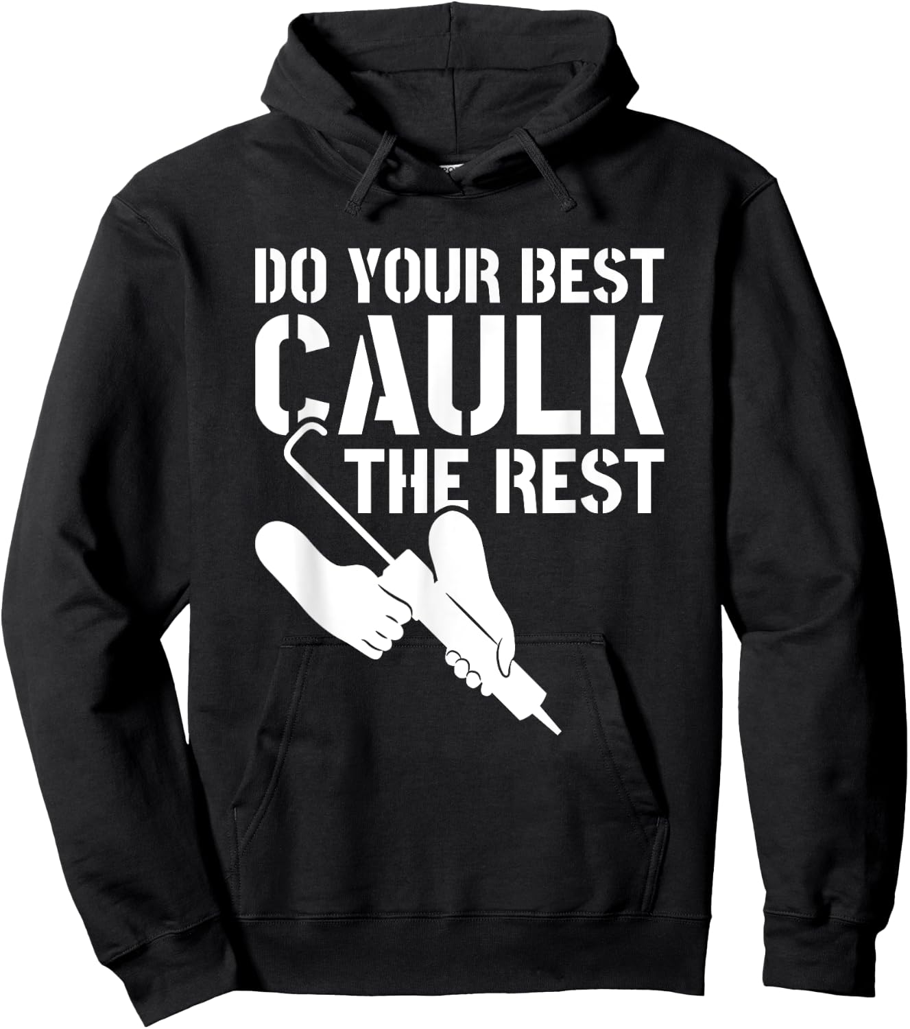 Do Your Best Caulk The Rest Caulker Caulking Service Hoodie - Hoodie | Black