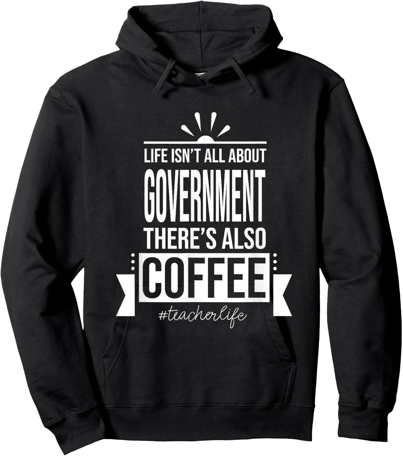 Life Isn't All About Government Social Studies Teacher Funny Hoodie - Hoodie | Black