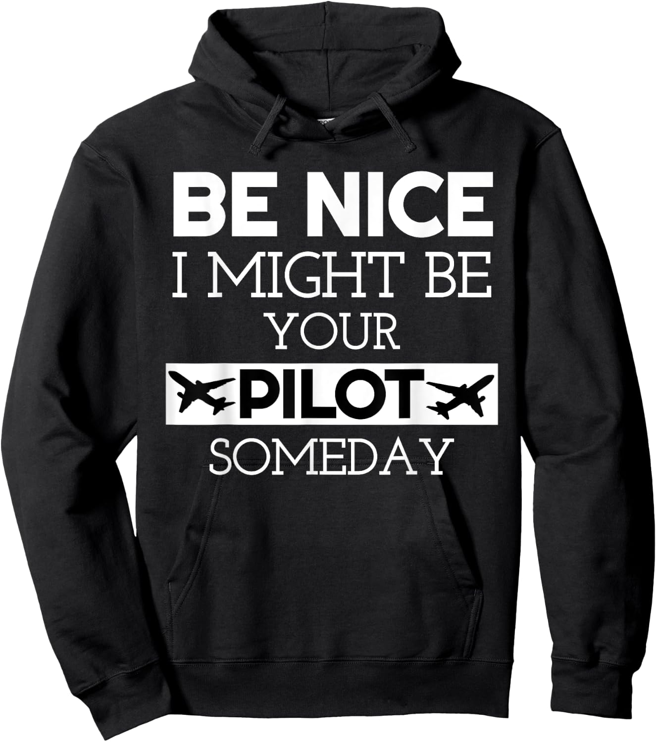 Be Nice I Might Be Your Pilot Someday Aviation Aircraft Hoodie - Hoodie | Black