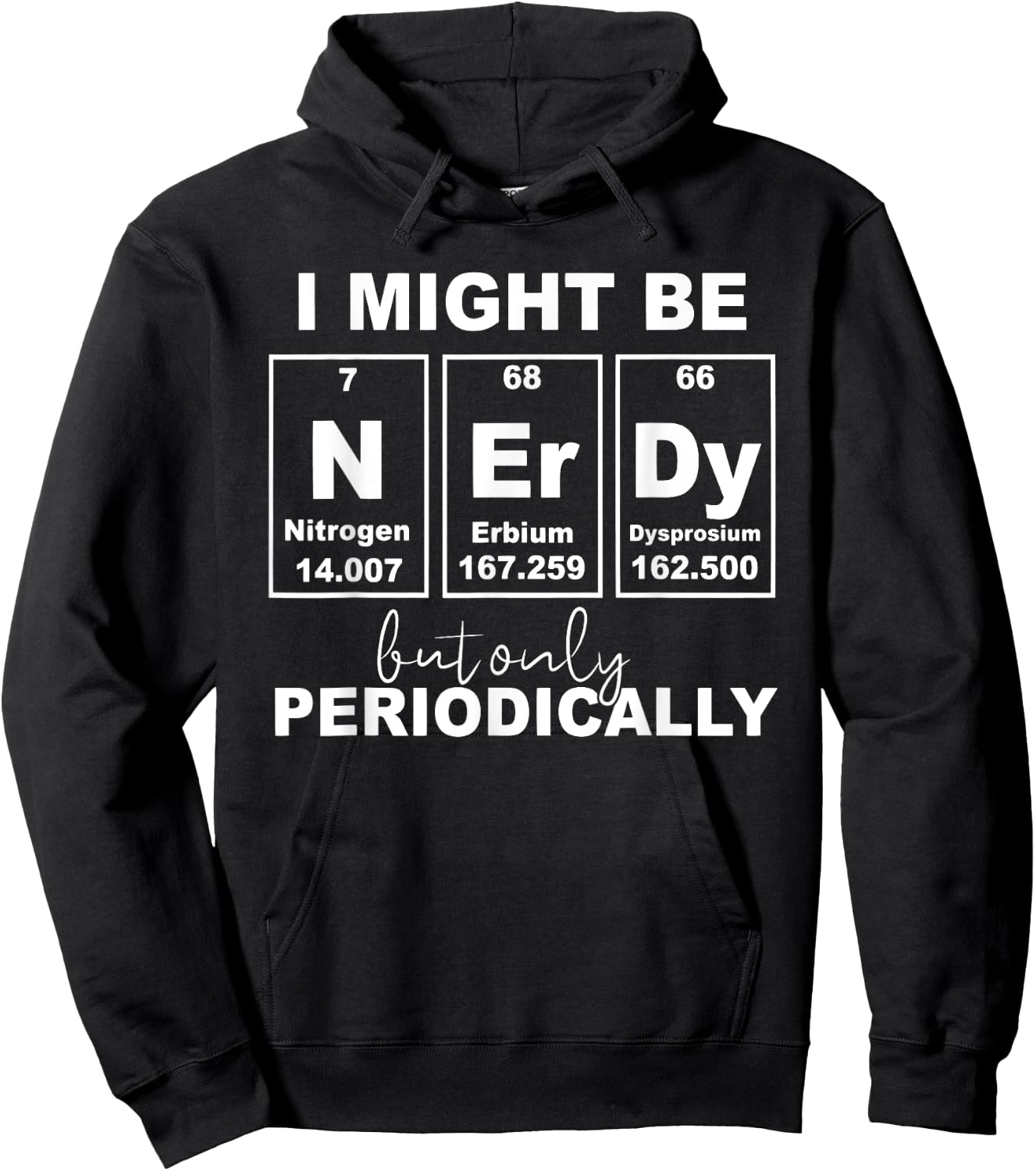 I Might Be Nerdy But Only Periodically Funny Chemistry Quote Hoodie - Hoodie | Black