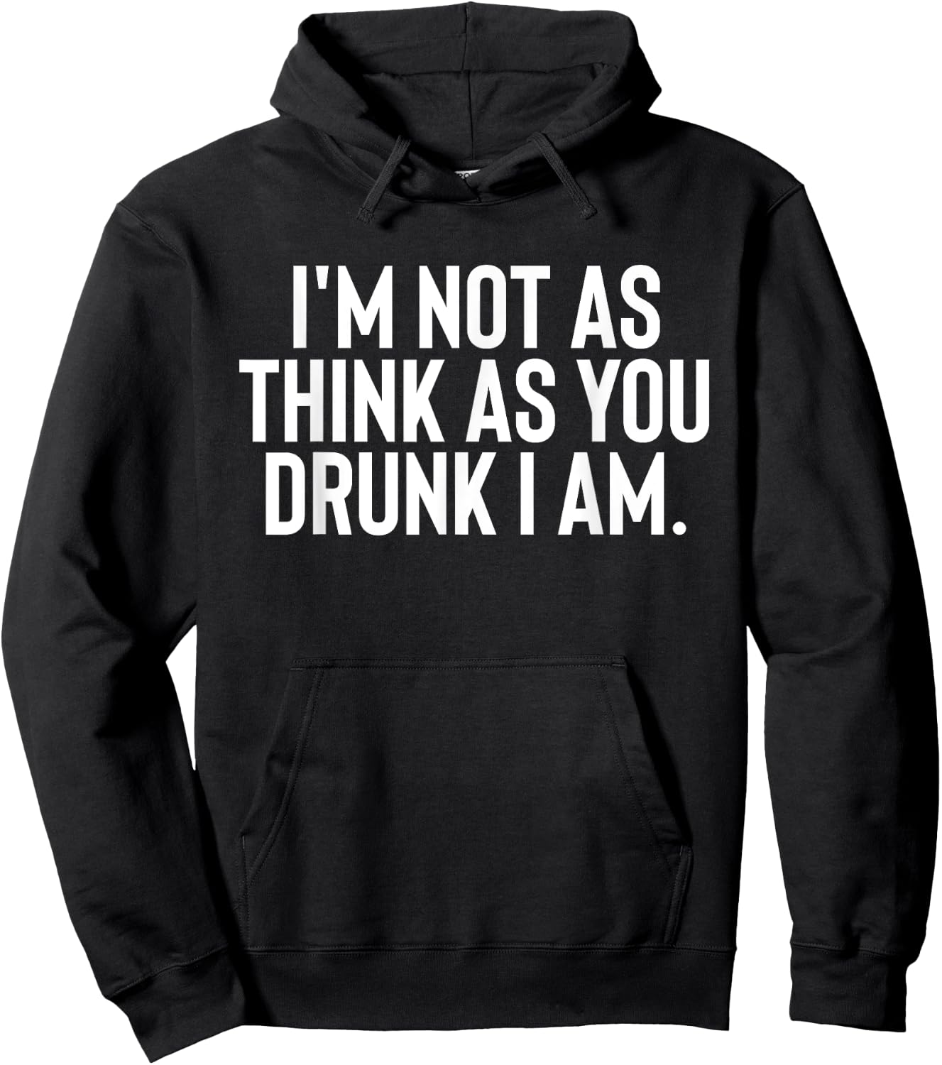 Im Not As Think As You Drunk I Am Shirt Drinking Hoodie - Hoodie | Black