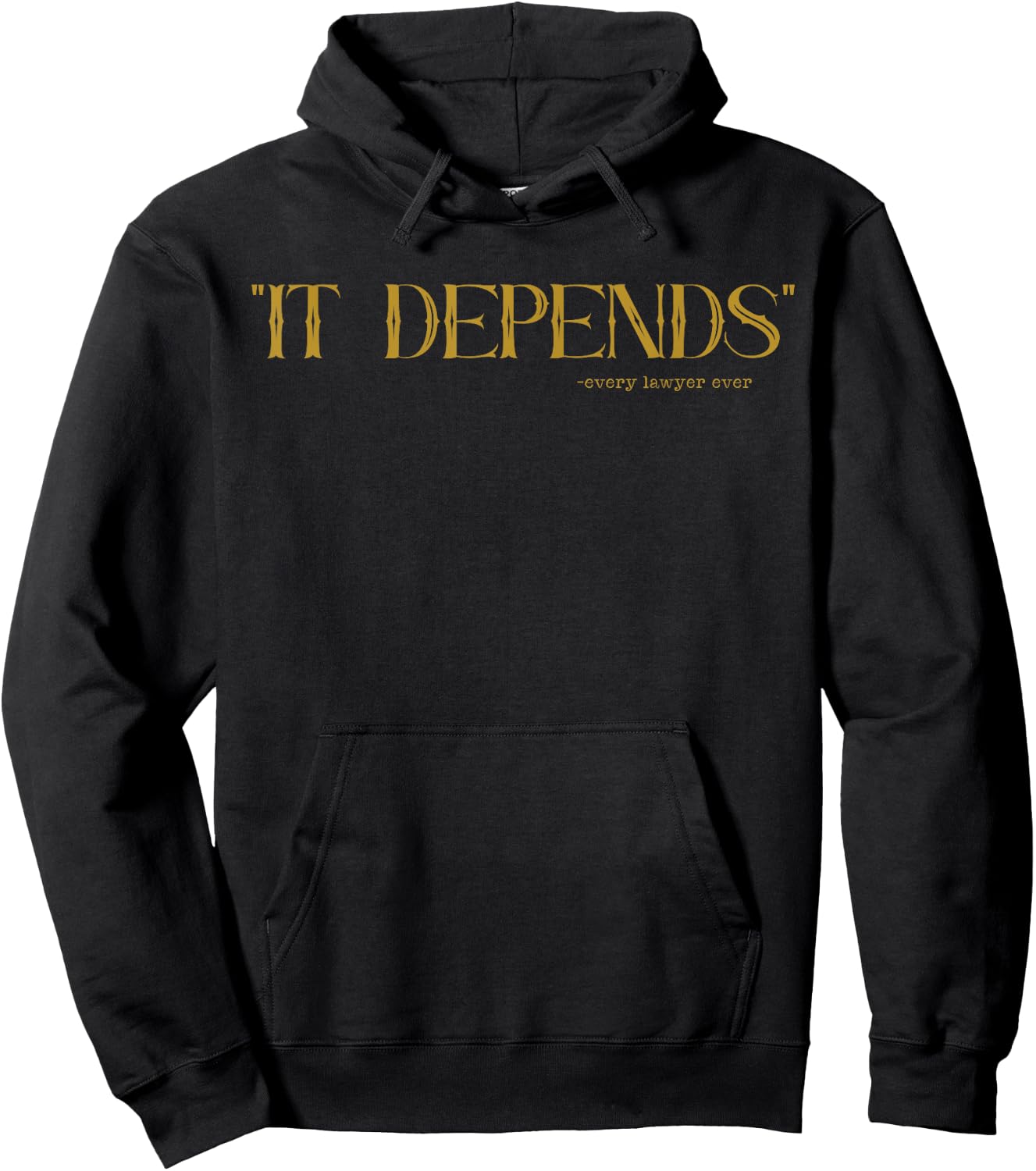 It Depends Every Lawyer Ever Quote Hoodie - Hoodie | Black