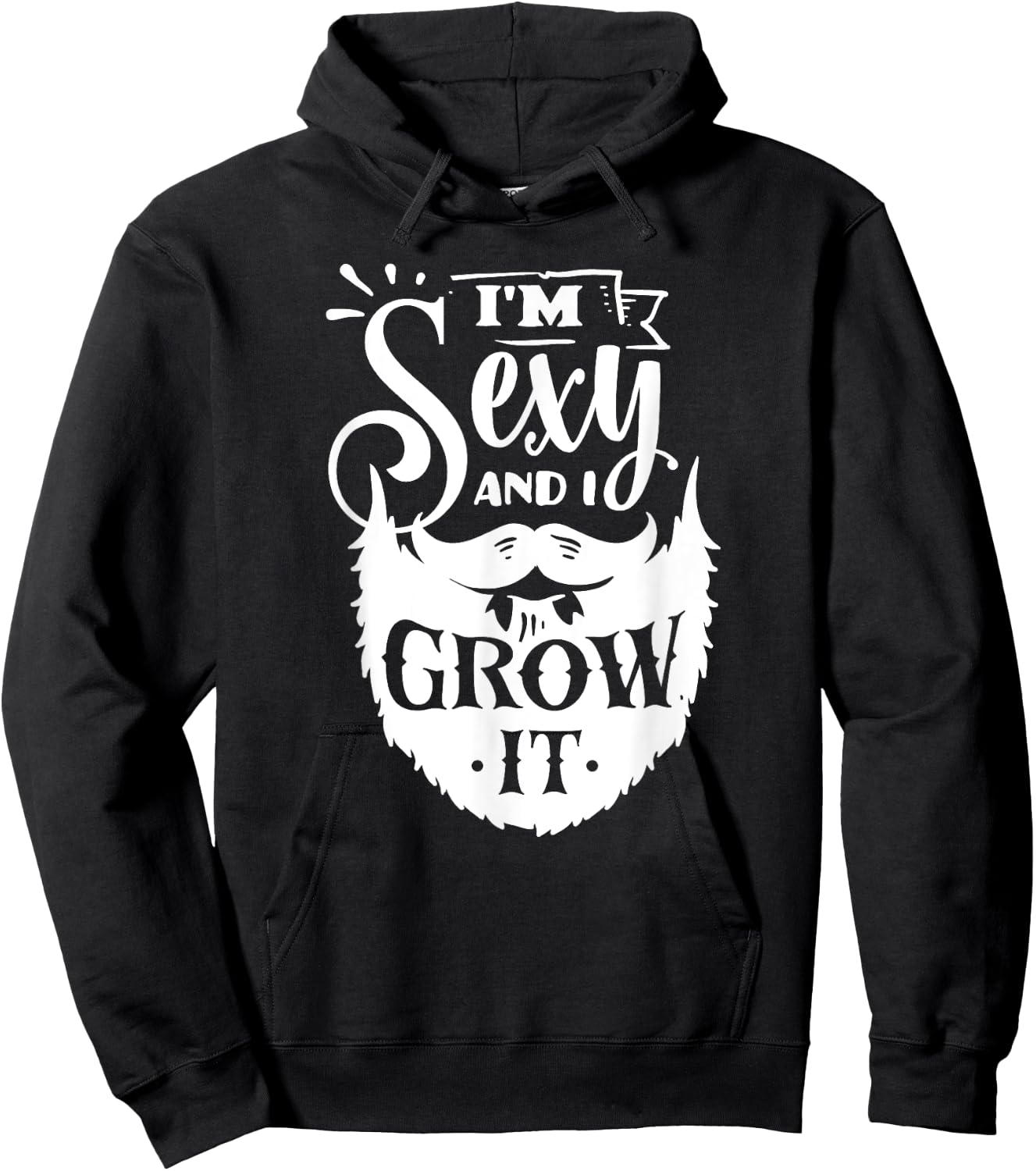 I'm Sexy and I Grow It Slogan - Funny Hipster Beard Quoting Hoodie - Hoodie | Black