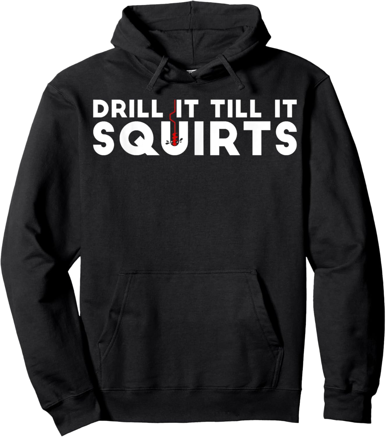 Drill It Till It Squirts | Cold Ice Fishing Gift Hoodie - Hoodie | Black