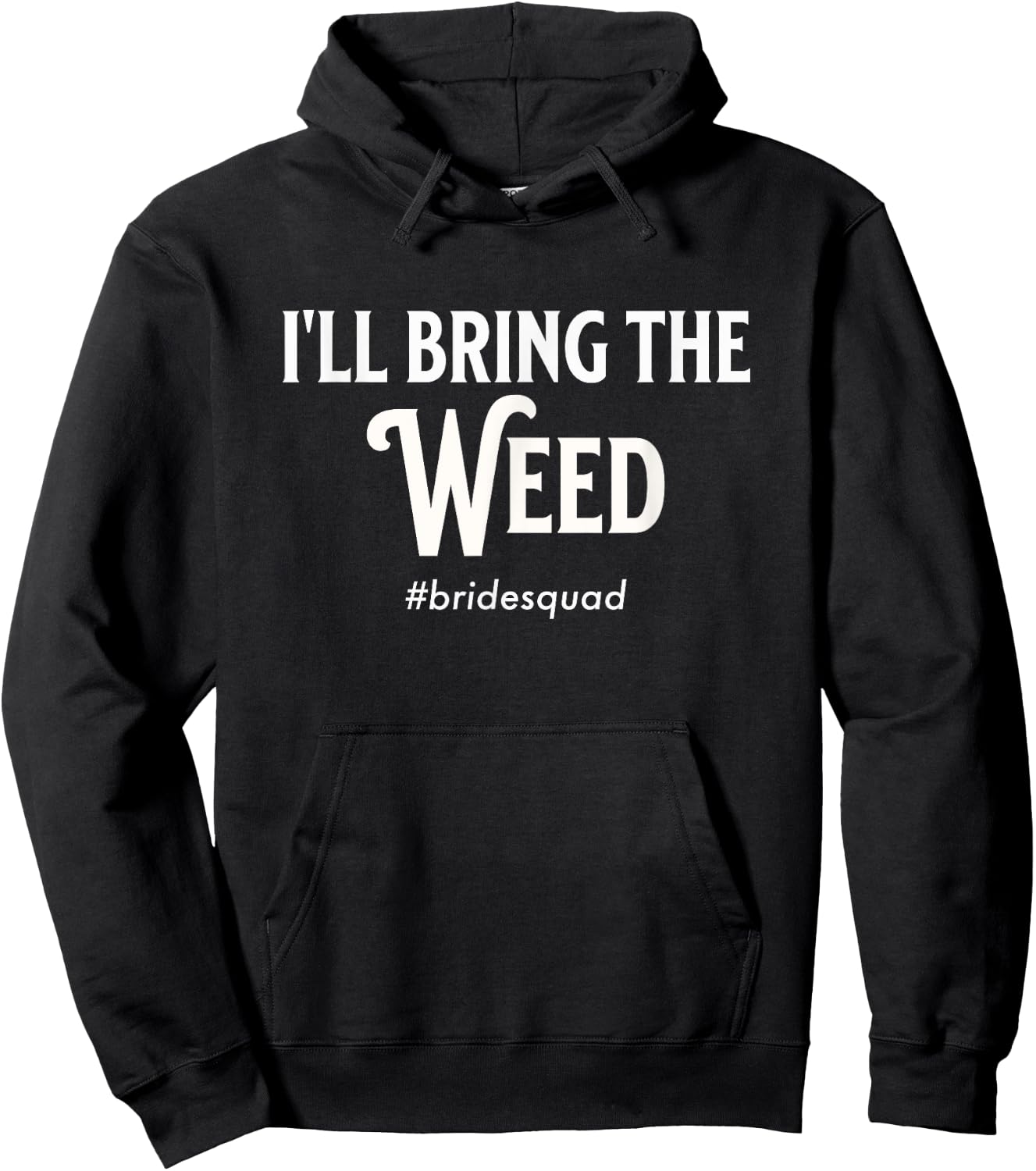 Bachelorette Party Bridemaid I'll Bring The Weed Bride Funny Hoodie - Hoodie | Black