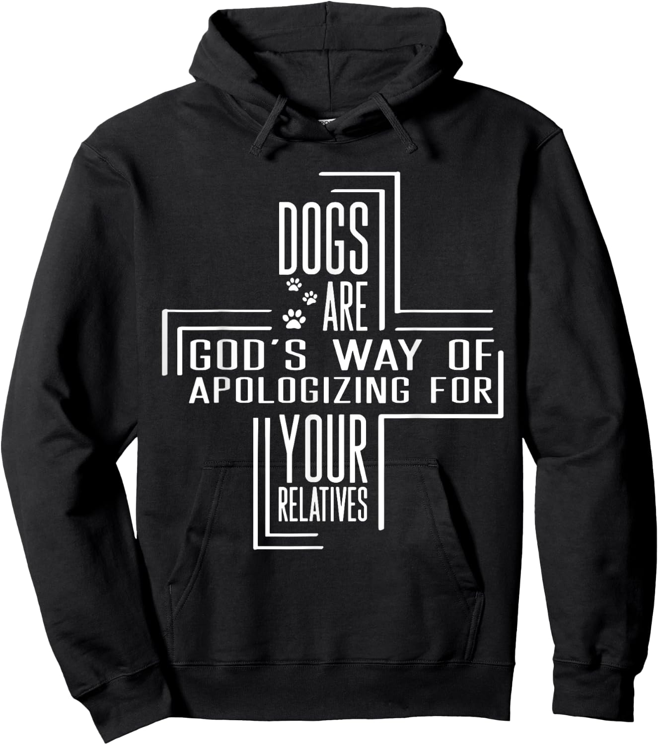 Dogs Are God's Way Of Apologizing For Your Relatives Hoodie - Hoodie | Black